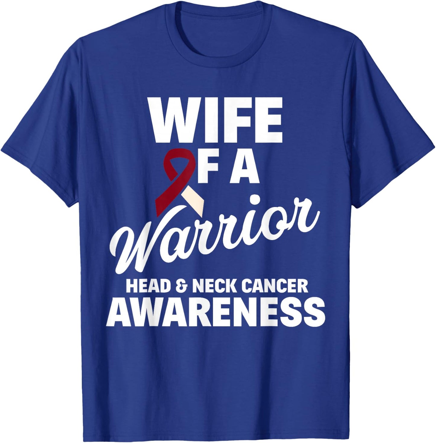 Oral Head & Neck Cancer Awareness Wife of a Warrior T-Shirt - T-Shirt | Royal
