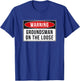 Warning Sign - Groundsman On The Loose Funny Job Quote T-Shirt - T-Shirt | Royal