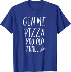 Gimme Pizza You Old Troll Funny T-Shirt - T-Shirt | Royal