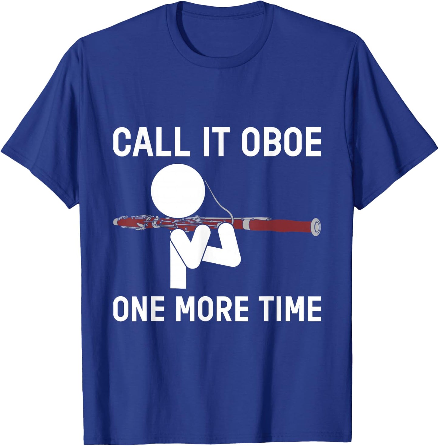 Funny Call It Oboe One More Time Bassoon Bassoonist Design T-Shirt - T-Shirt | Royal