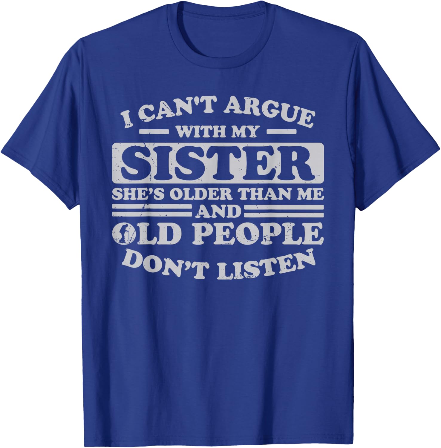 I Can't Argue With My Sister She's Older Than Me Funny T-Shirt - T-Shirt | Royal