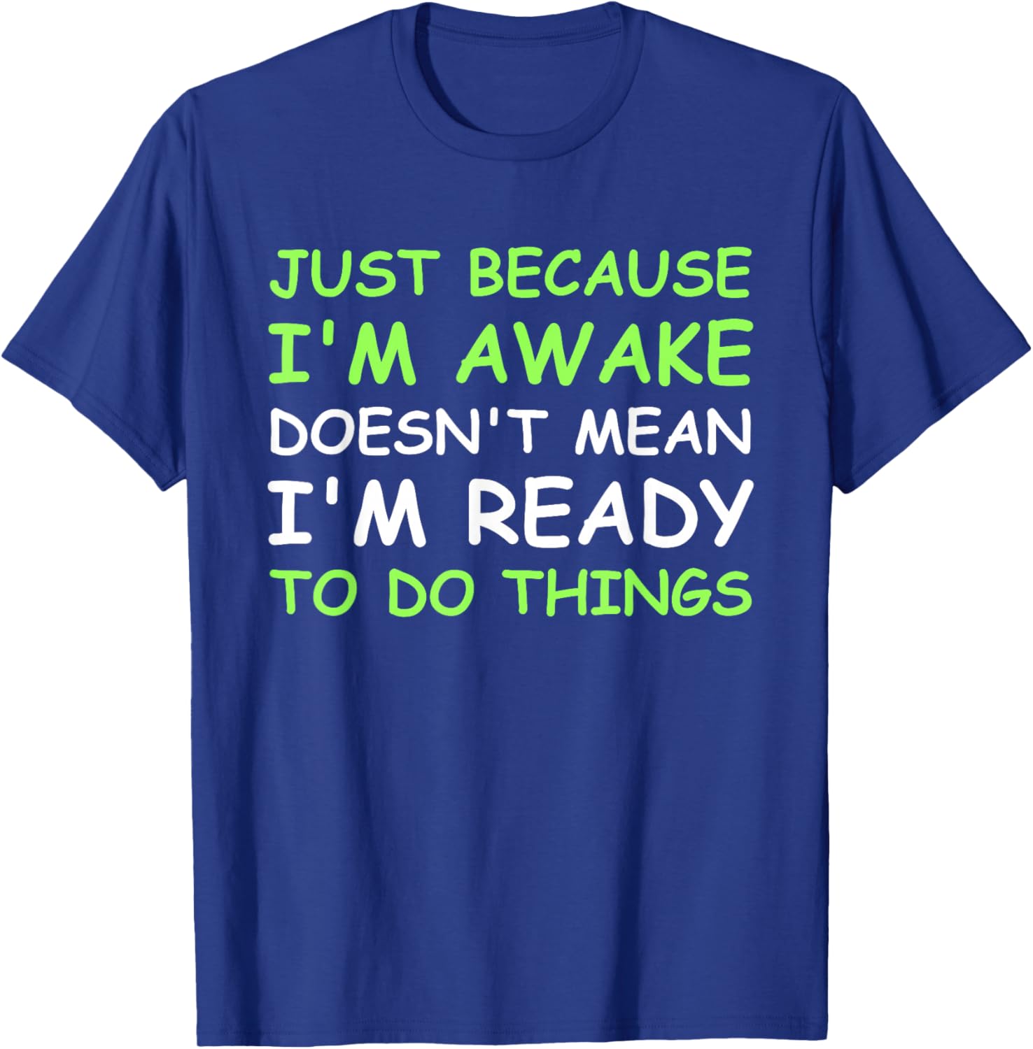 Just Because I'm Awake Funny Saying Women Teens Boys Girls T-Shirt - T-Shirt | Royal