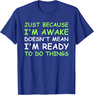 Just Because I'm Awake Funny Saying Women Teens Boys Girls T-Shirt - T-Shirt | Royal