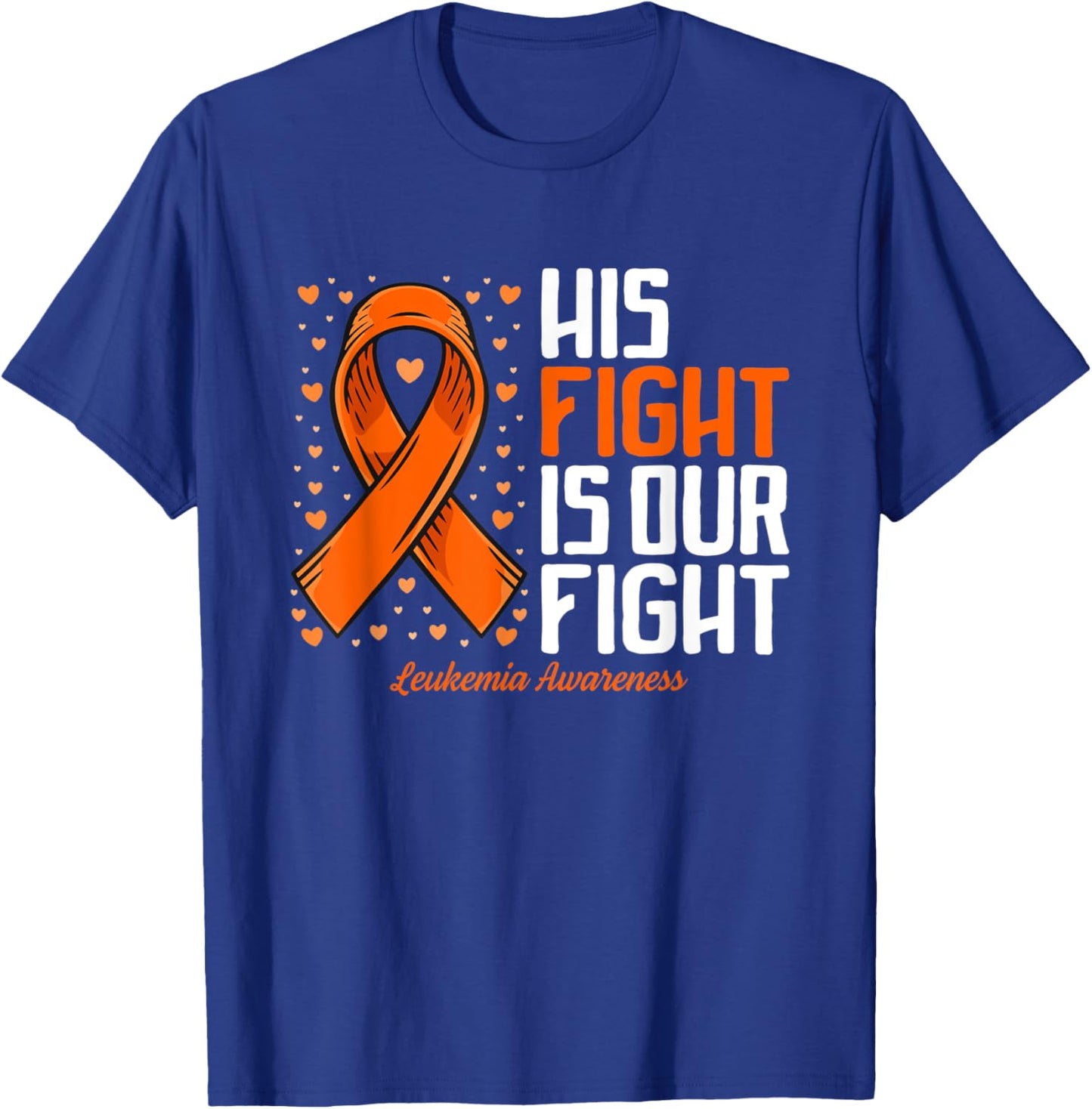 Leukemia Awareness Shirt His Fight is our fight Leukemia T-Shirt - T-Shirt | Royal