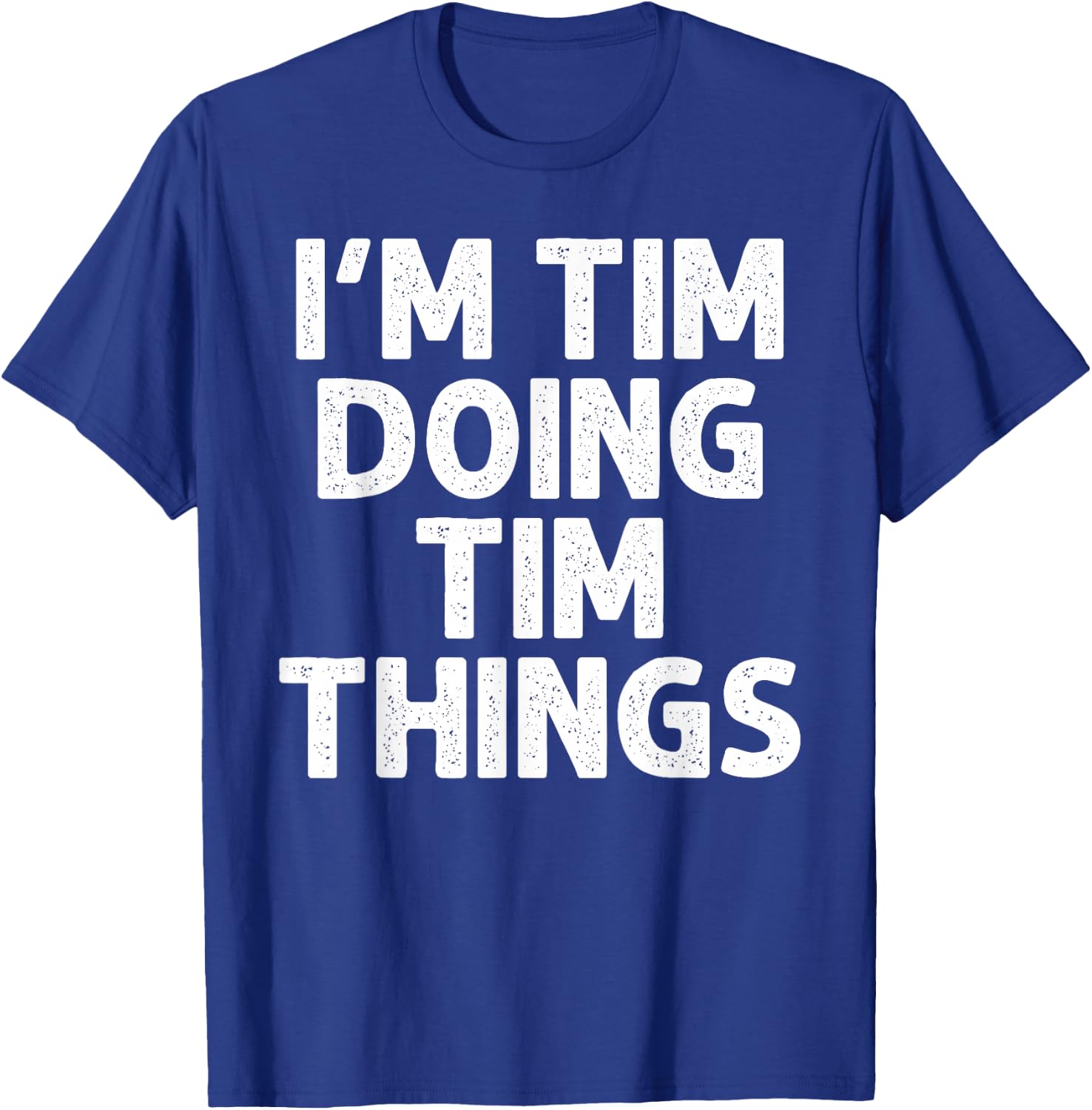 TIM Gift Doing Name Things Funny Personalized Joke Men T-Shirt - T-Shirt | Royal