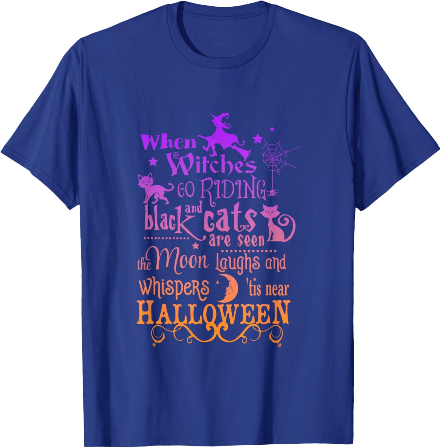 When Witches Go Riding, And Black Cats Are Seen Halloween T-Shirt - T-Shirt | Royal