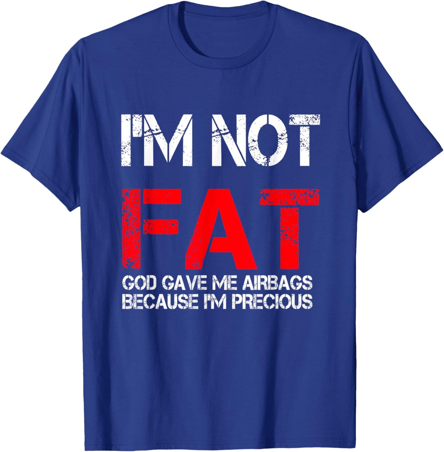 I'm not fat god gave me airbags because i'm precious T-Shirt - T-Shirt | Royal