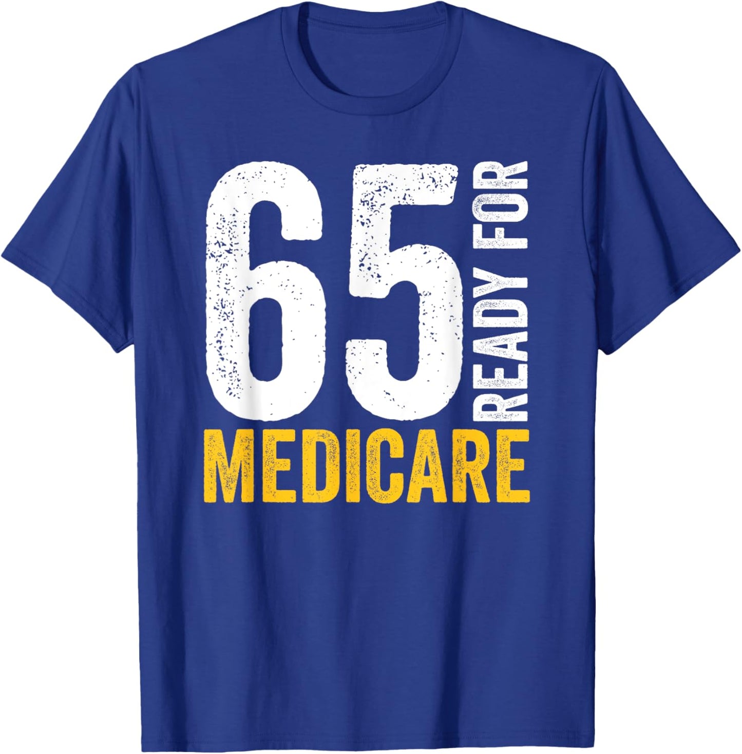 65 Ready For Medicare Old Age Senior Citizens Men Women T-Shirt - T-Shirt | Royal