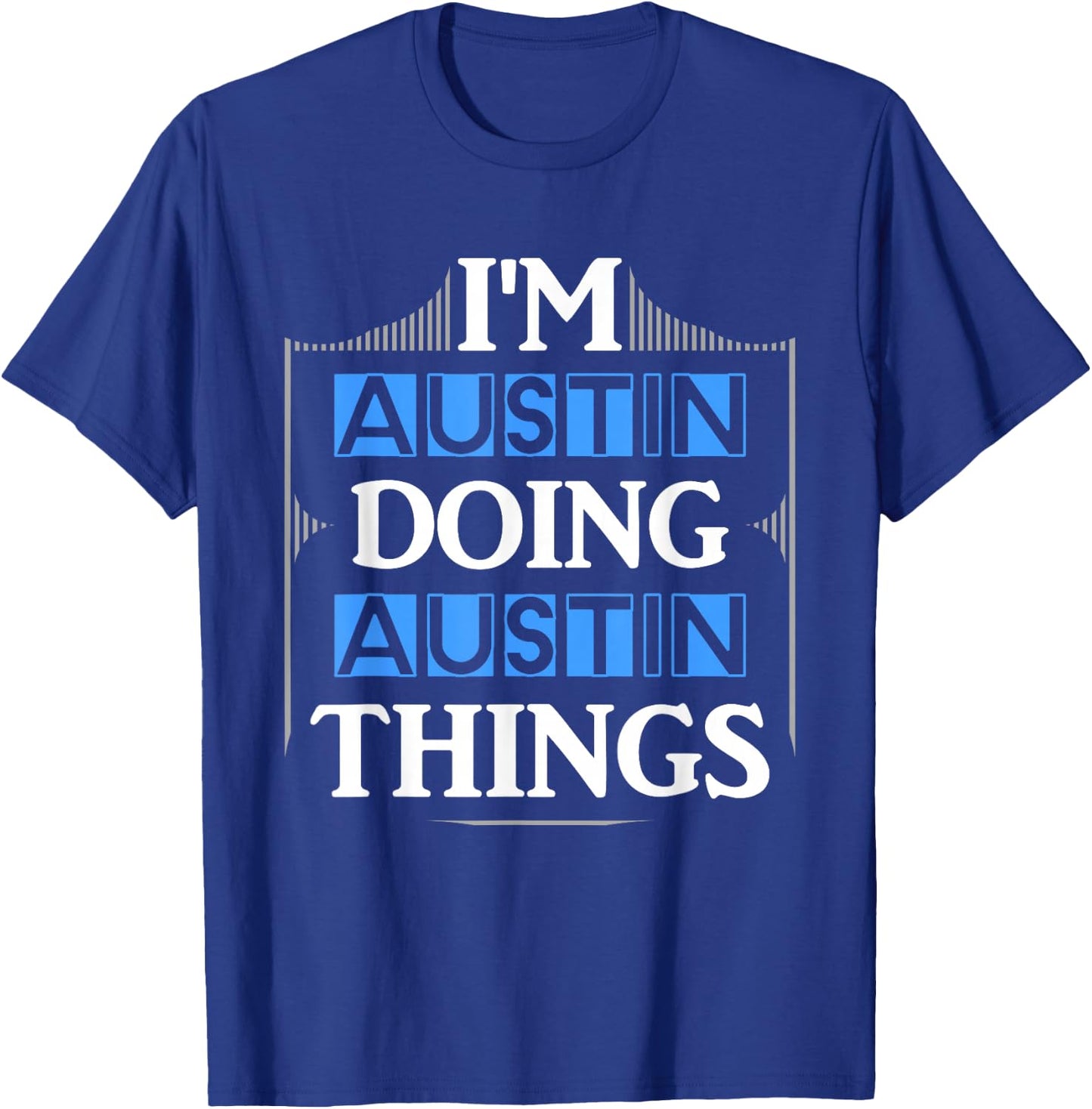 I'm Austin Doing Austin Things Funny First Name Gift T-Shirt - T-Shirt | Royal