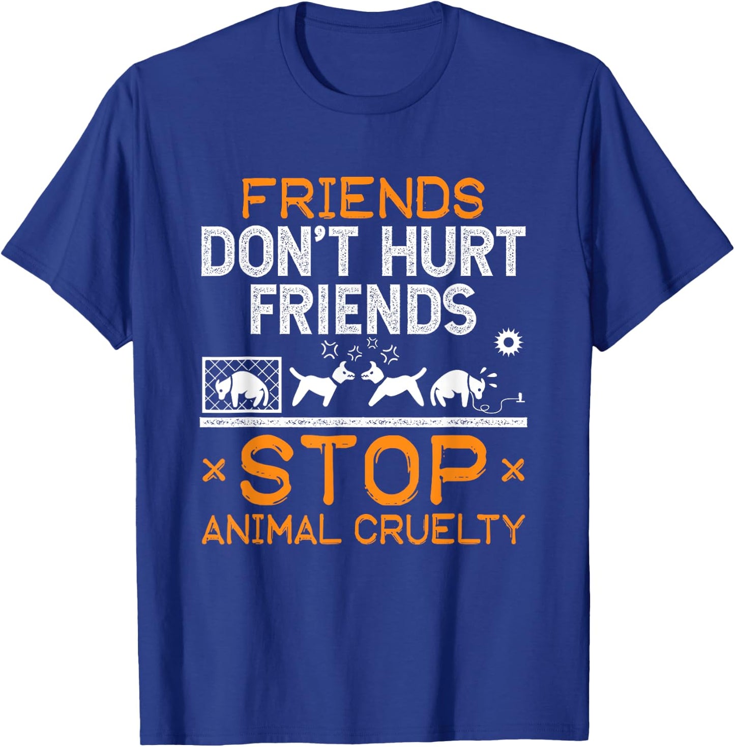 Stop Animal Cruelty Friends Don't Hurt Friends Animal Rights T-Shirt - T-Shirt | Royal