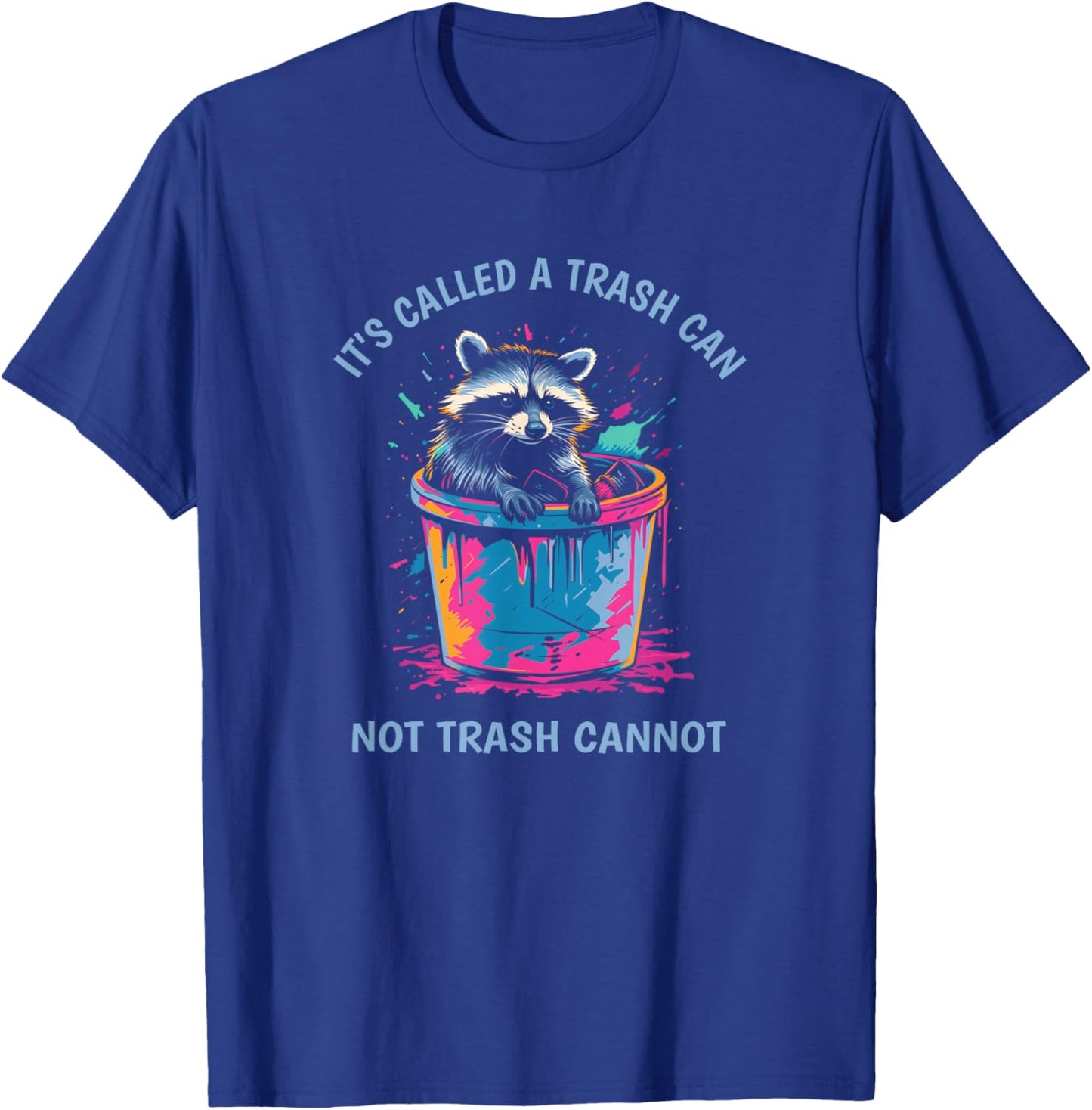 It's Called Trash Can Not Trash Cannot Funny Raccoon T-Shirt - T-Shirt | Royal