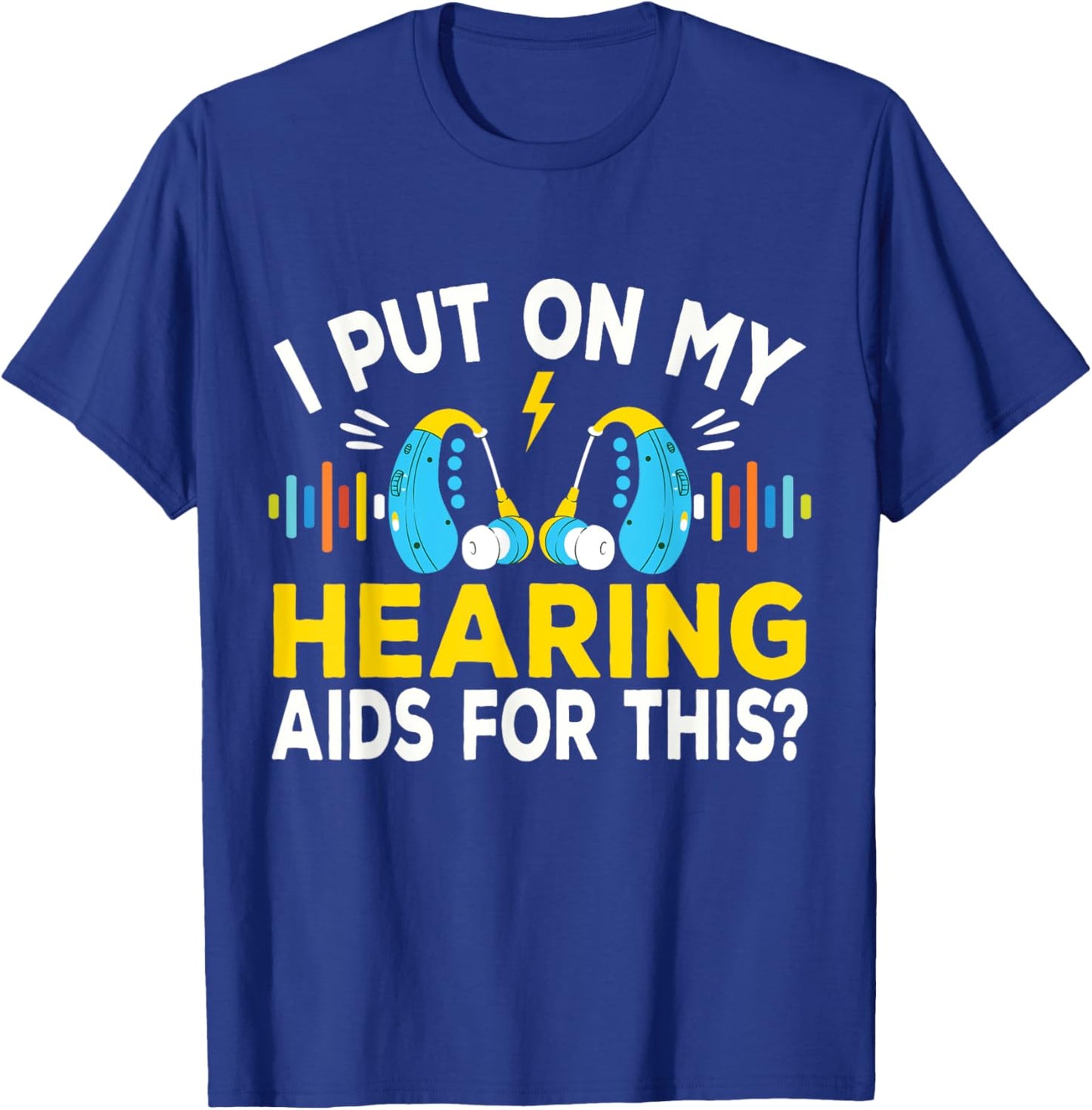 I Put On My Hearing Aids Funny Vintage Style Hard Of Hearing T-Shirt - T-Shirt | Royal