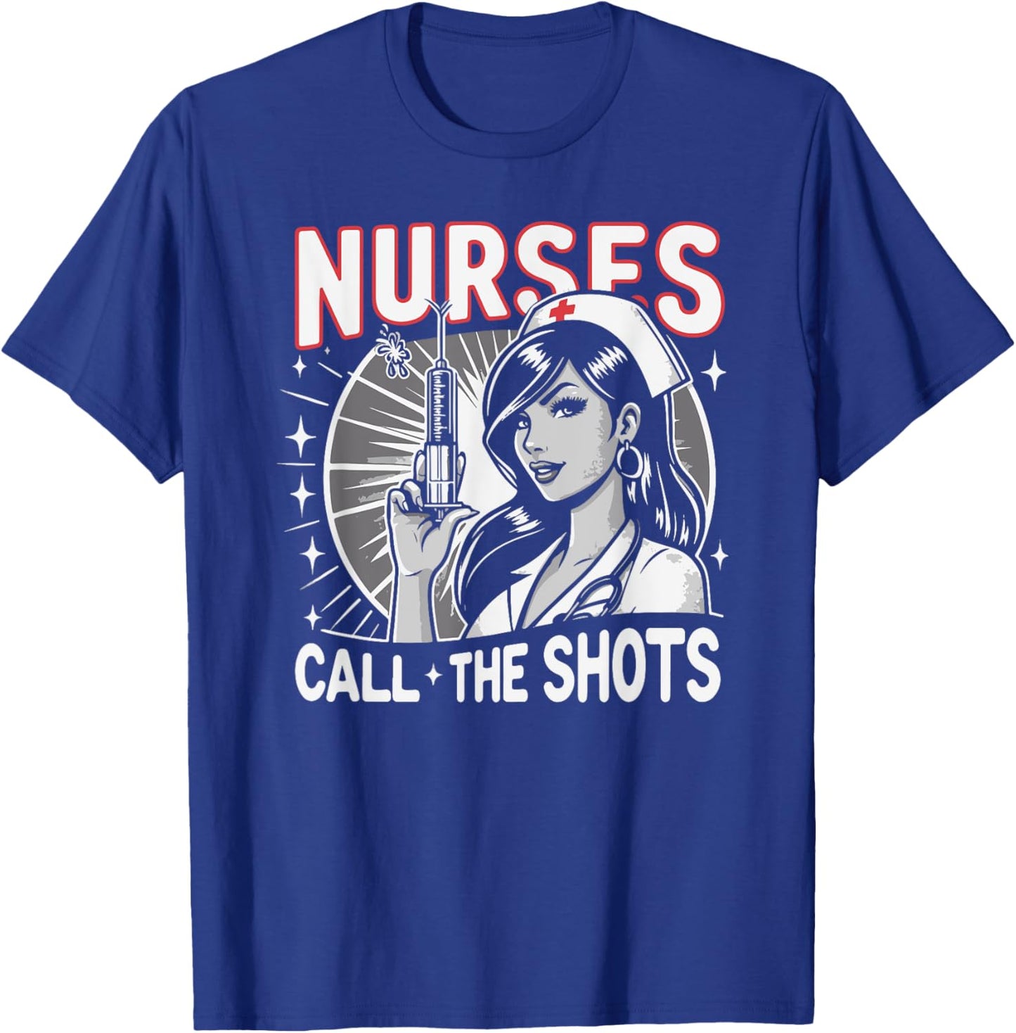 Nurses Call The Shots Nurse T-Shirt - T-Shirt | Royal