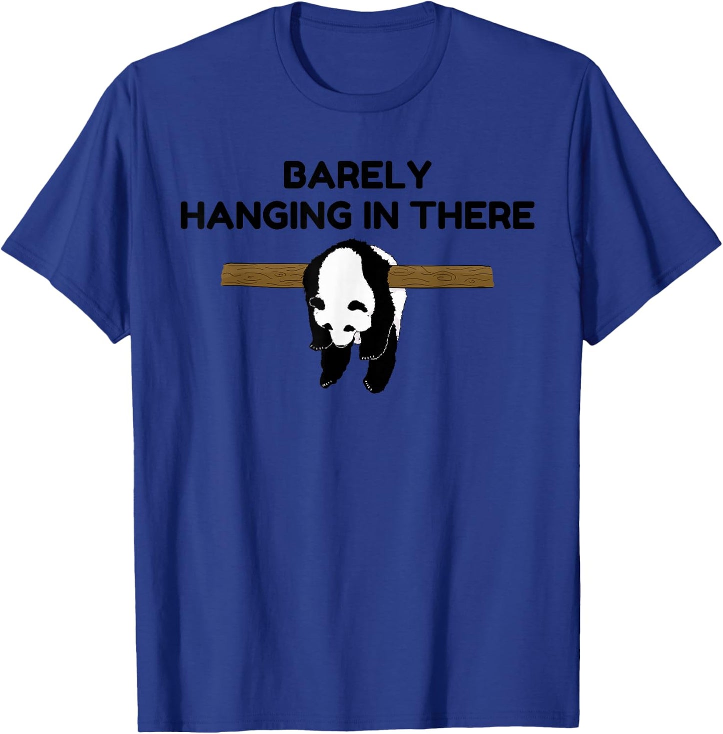 Barely Hanging in There Tired Panda Humor Motivational Quote T-Shirt - T-Shirt | Royal