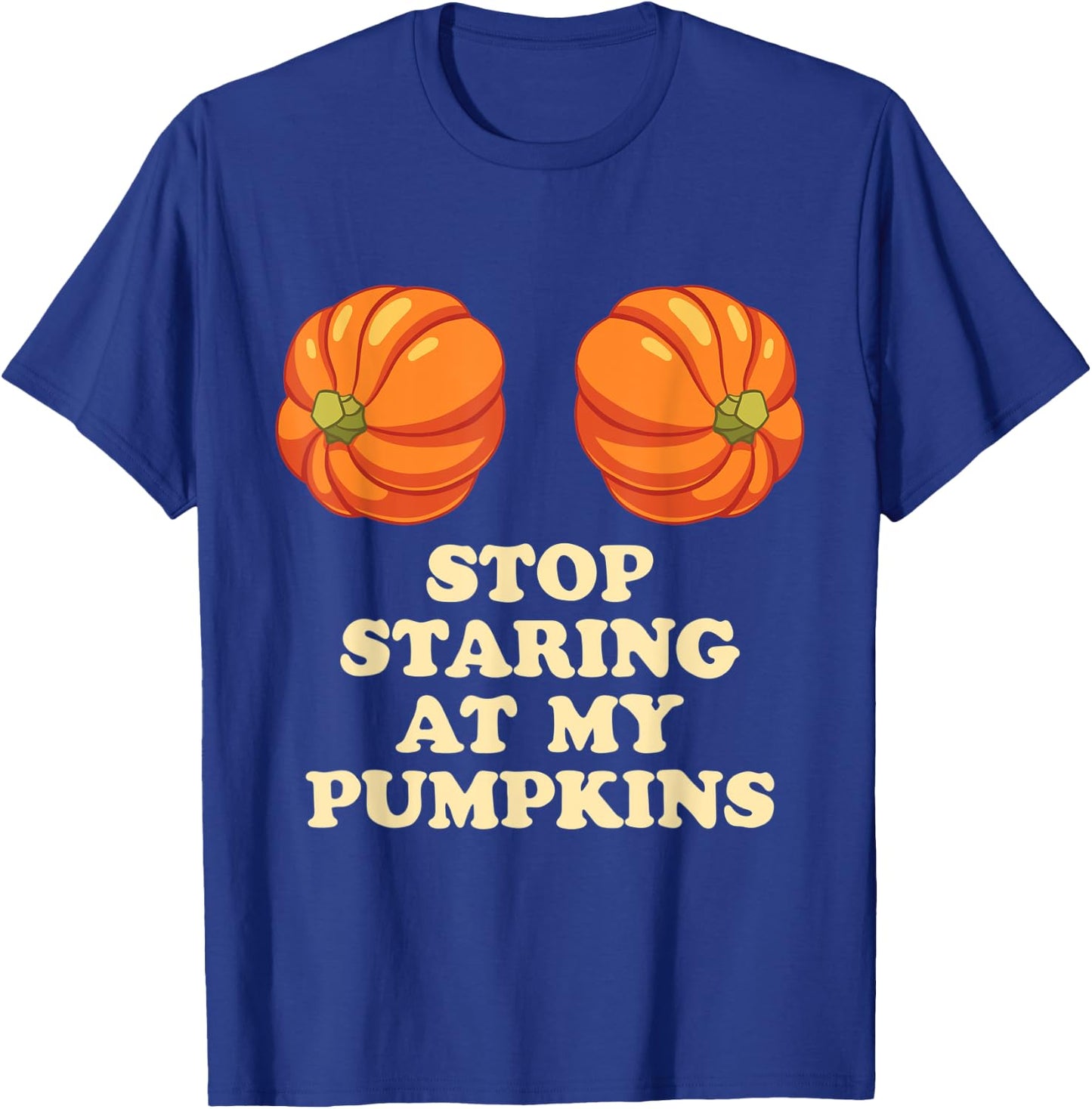 Stop Staring At My Pumpkins Funny Halloween T-Shirt - T-Shirt | Royal