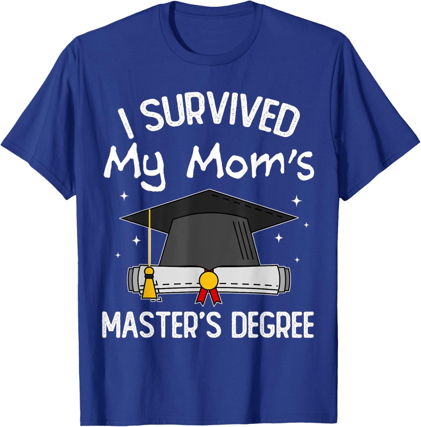 I Survived My Mom's Master's Degree T-Shirt - T-Shirt | Royal