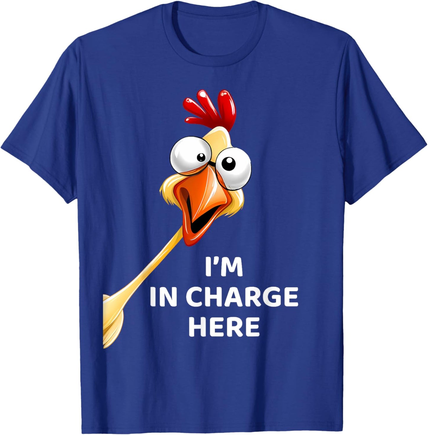 Funny Chicken I'm In Charge Here Fowl Humor T-Shirt - T-Shirt | Royal
