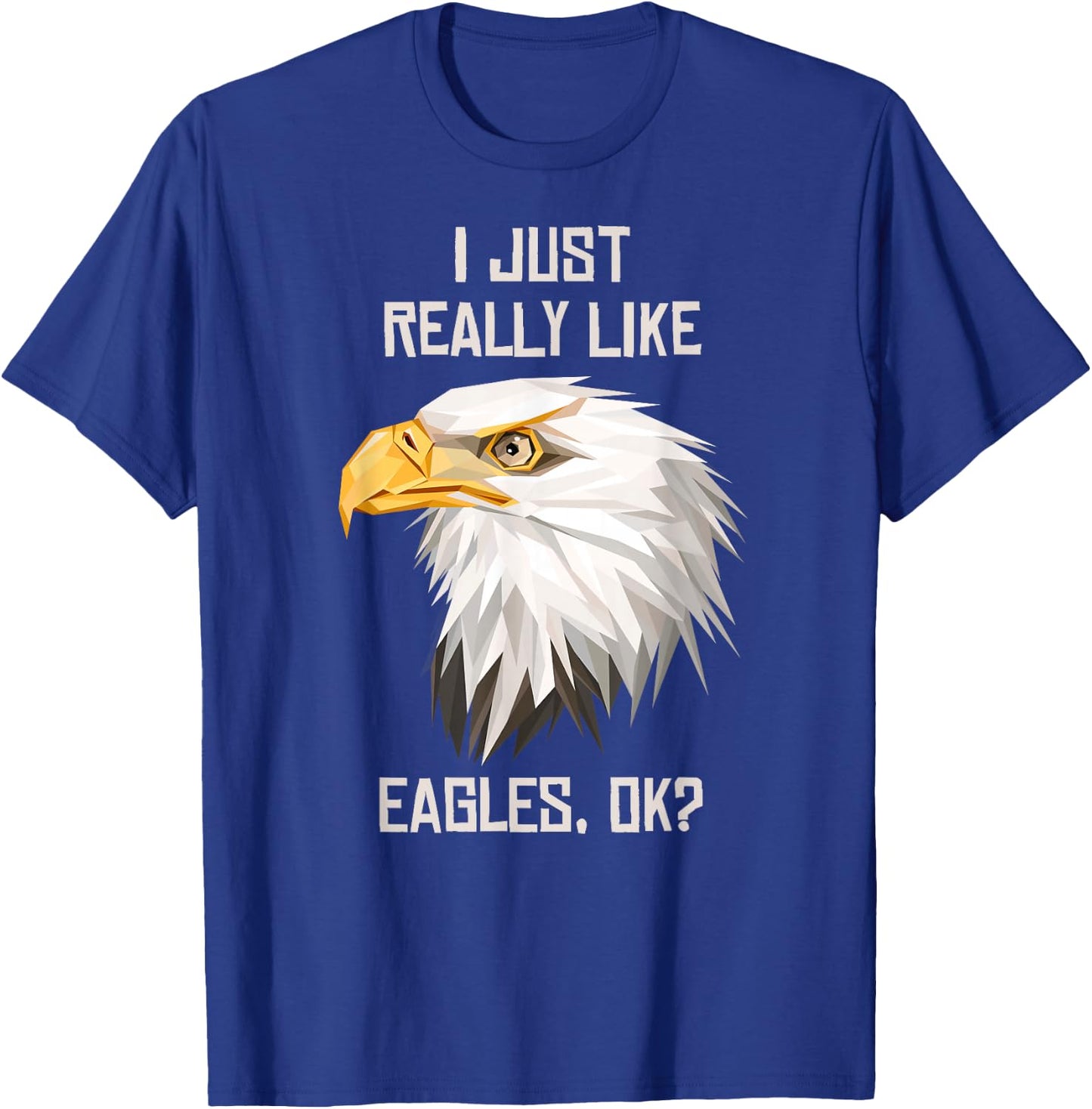I Just Really Like Eagle, Okay? T-Shirt - T-Shirt | Royal