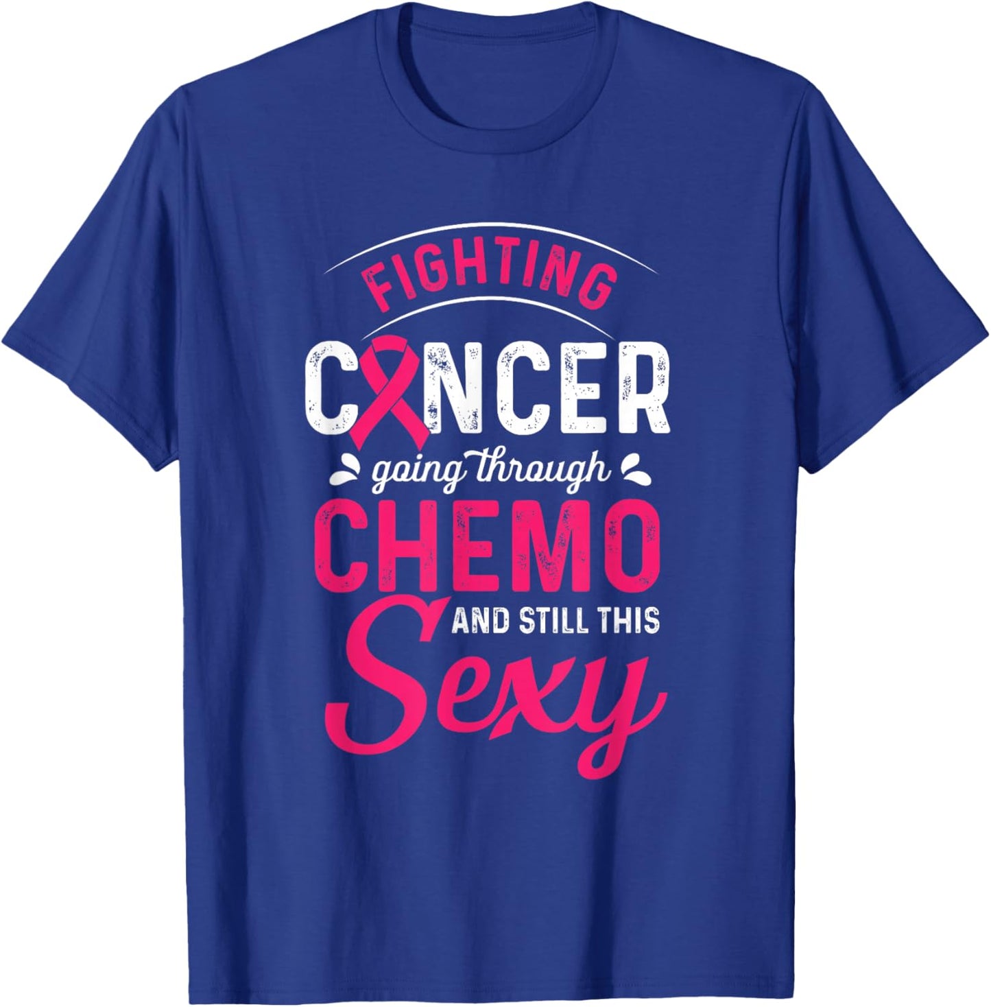 Fighting Cancer Going Through Chemo And Still This Sexy T-Shirt - T-Shirt | Royal