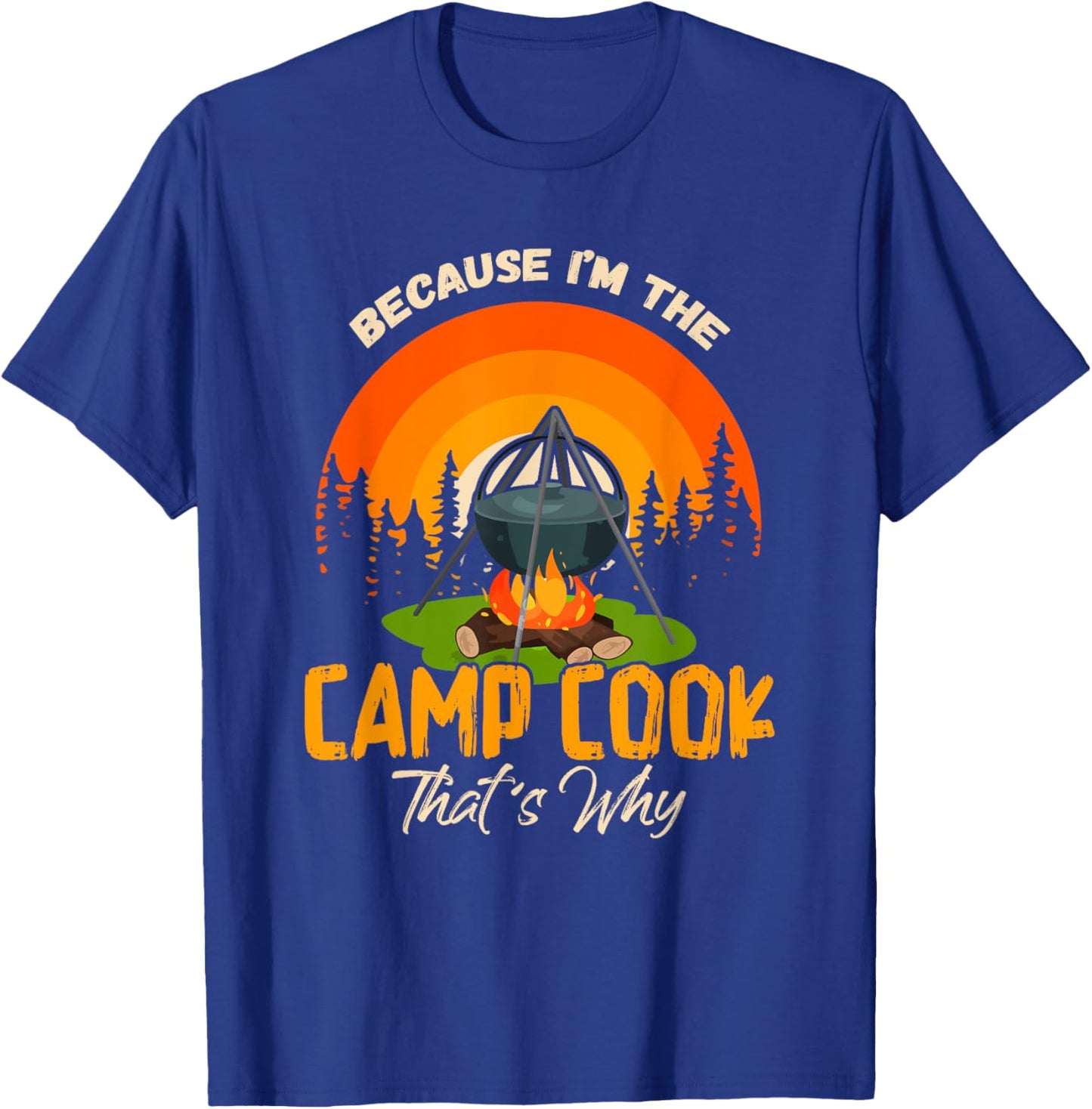 Because I'm Camp Cook Funny Outdoor Cooking Camping T-Shirt - T-Shirt | Royal