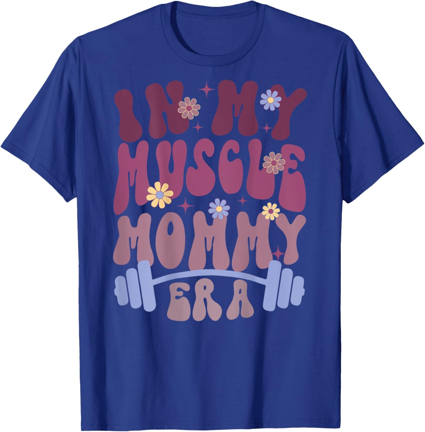 In My Muscle Mommy Era Groovy (on back) T-Shirt - T-Shirt | Royal
