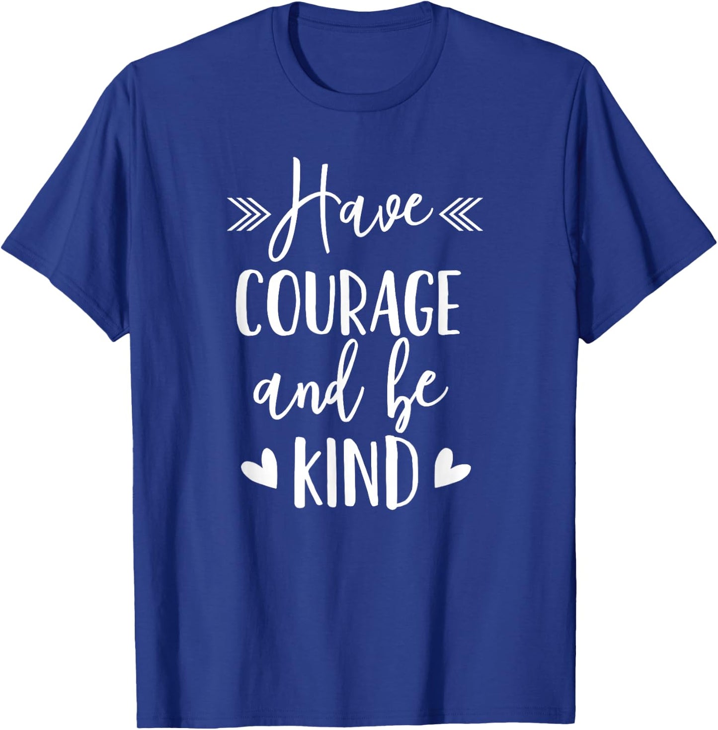 Have Courage And Be Kind - Uplifting Positive Slogan T-Shirt - T-Shirt | Royal