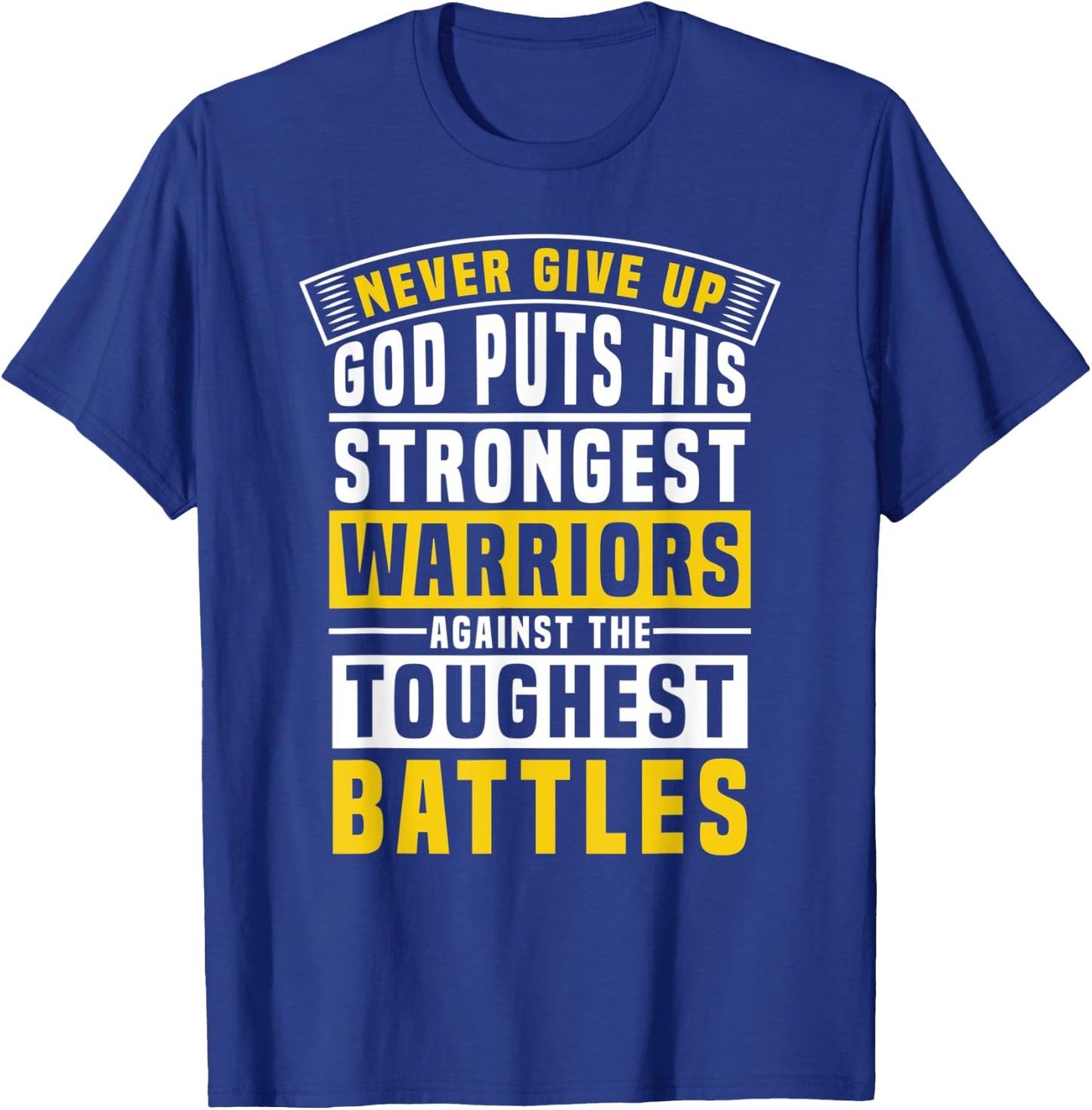 God Puts His Strongest Warriors In the Toughest Battles T-Shirt - T-Shirt | Royal