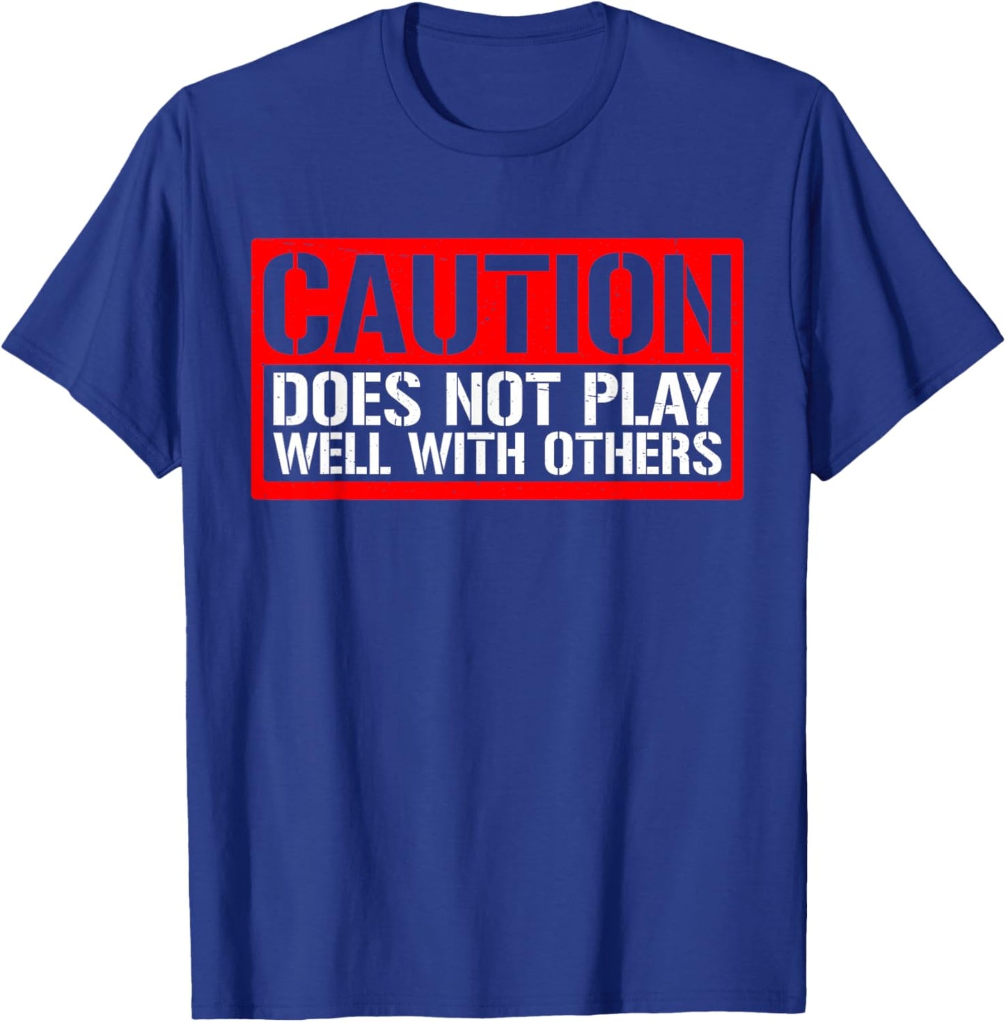 Caution Does Not Play Well With Others __ T-Shirt - T-Shirt | Royal