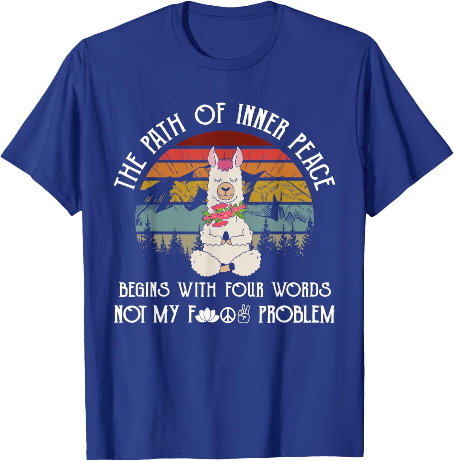 The Path To Inner Peace Begins With Four Words Funny T-Shirt - T-Shirt | Royal