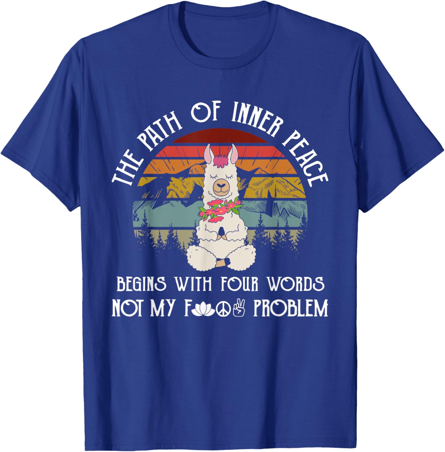 The Path To Inner Peace Begins With Four Words Funny T-Shirt - T-Shirt | Royal