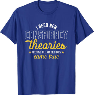 I Need New Conspiracy Theories All My Old Ones Came True T-Shirt - T-Shirt | Royal