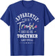 Apparently we're trouble when we are together Who Knew T-Shirt - T-Shirt | Royal