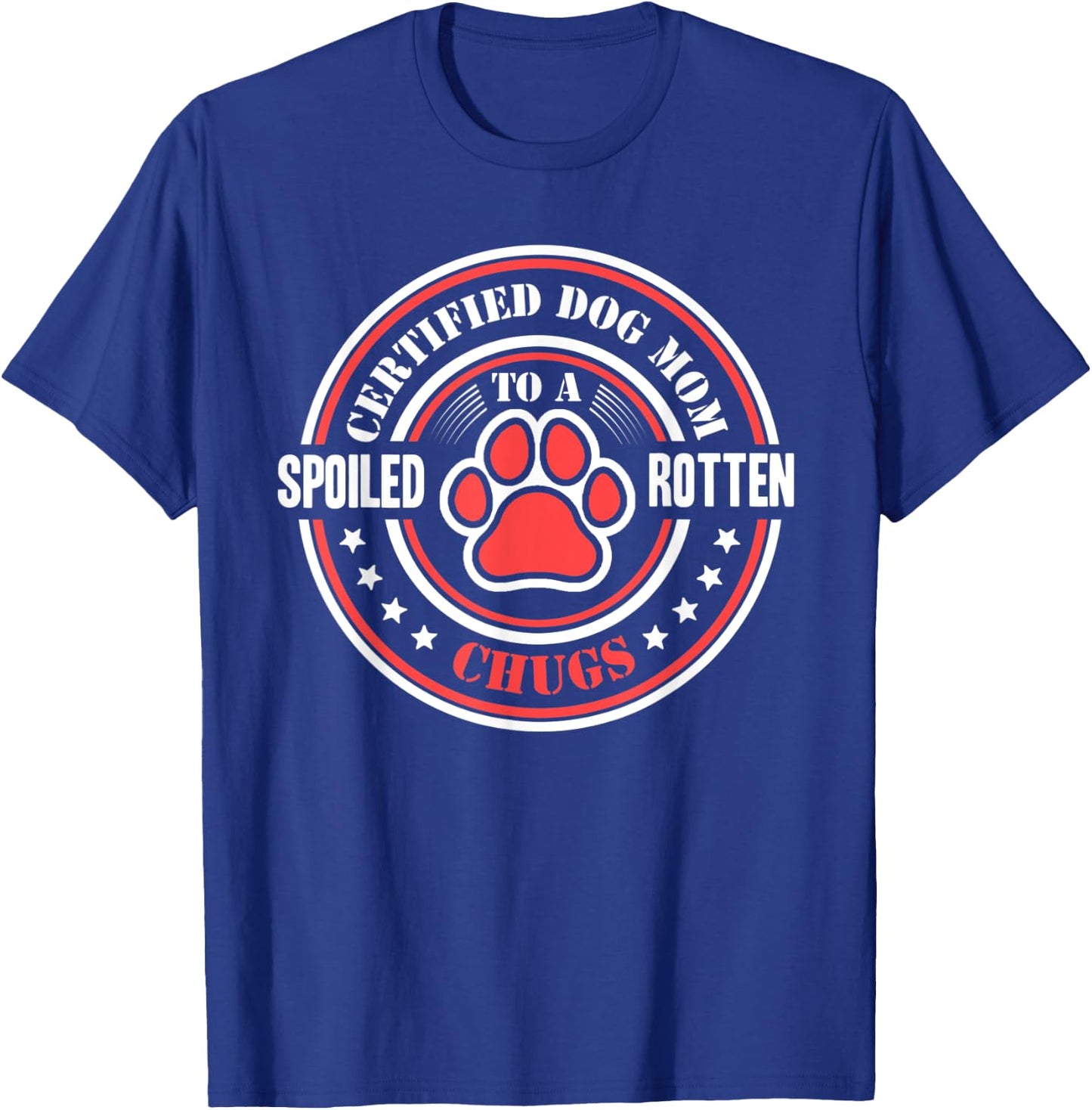 Certified Dog Mom to a Spoiled Rotten Chugs T-Shirt - T-Shirt | Royal