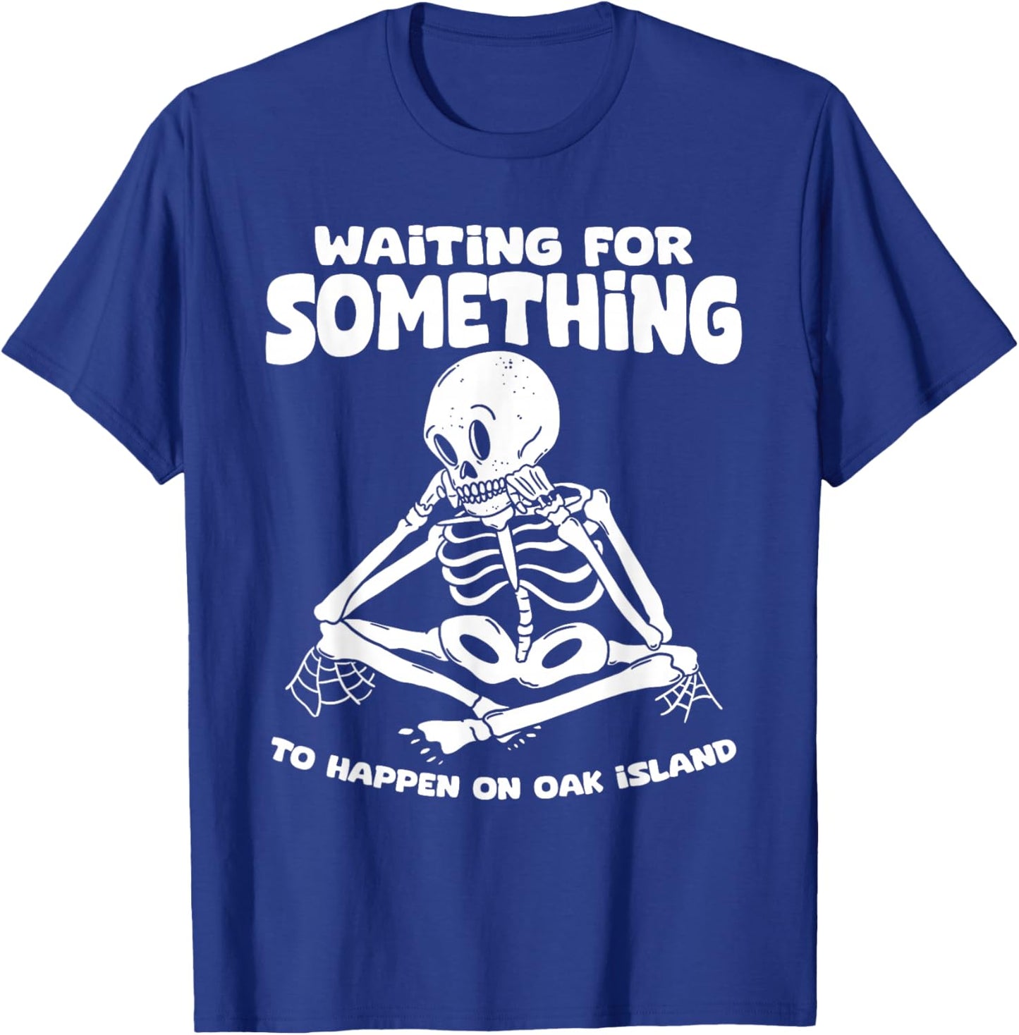 Funny Skeleton Waiting for Something To Happen on Oak Island T-Shirt - T-Shirt | Royal