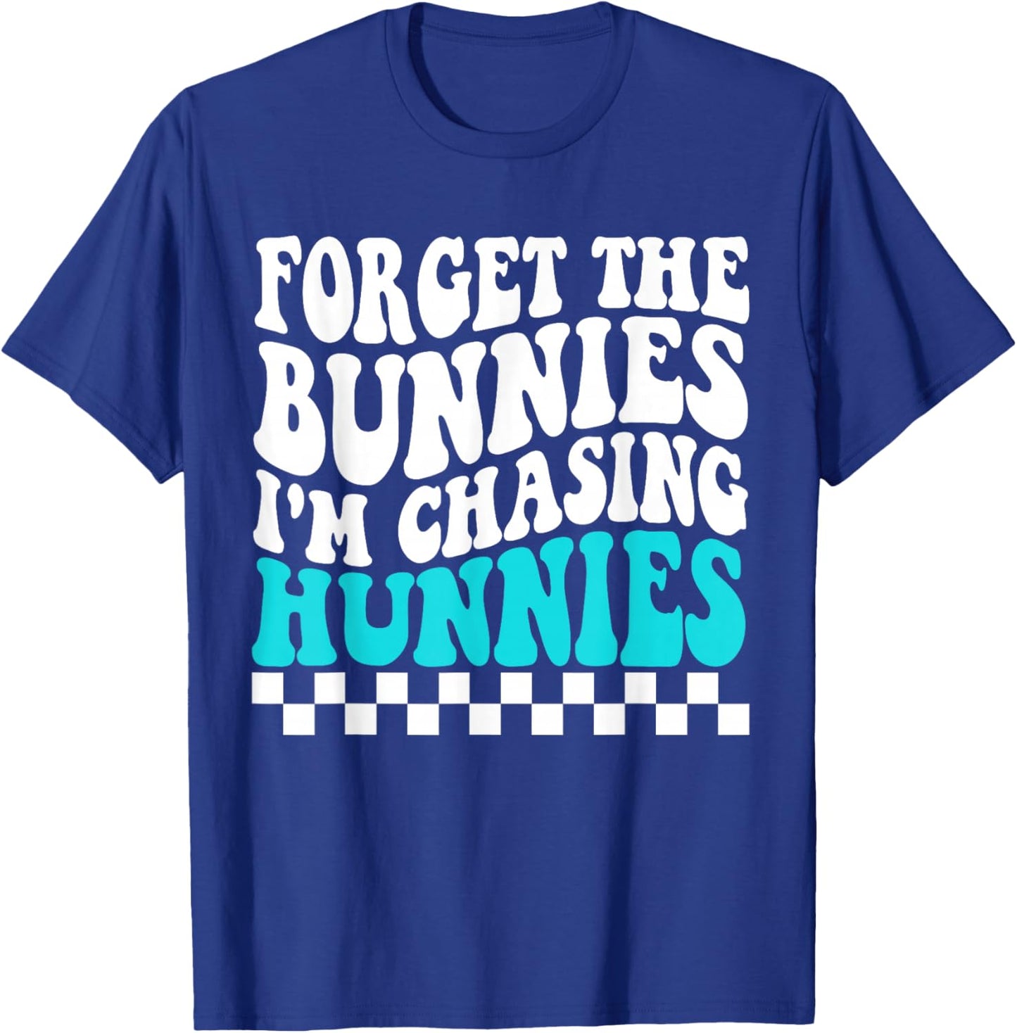 Forget The Bunnies I'm Chasing Hunnies Toddler Funny Easter T-Shirt - T-Shirt | Royal