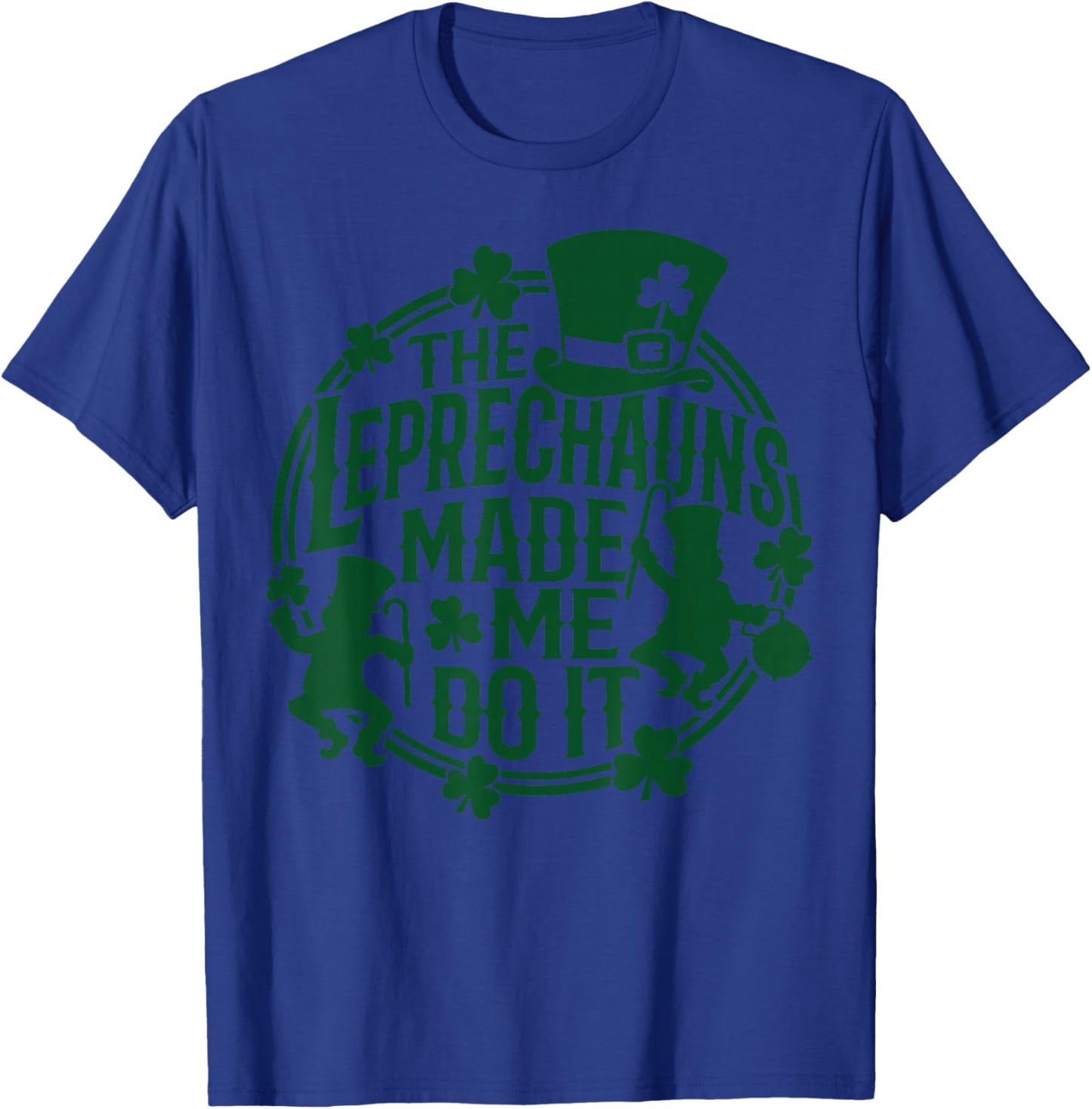 The Leprechauns Made Me Do It Shirt St Patricks Day T-Shirt - T-Shirt | Royal