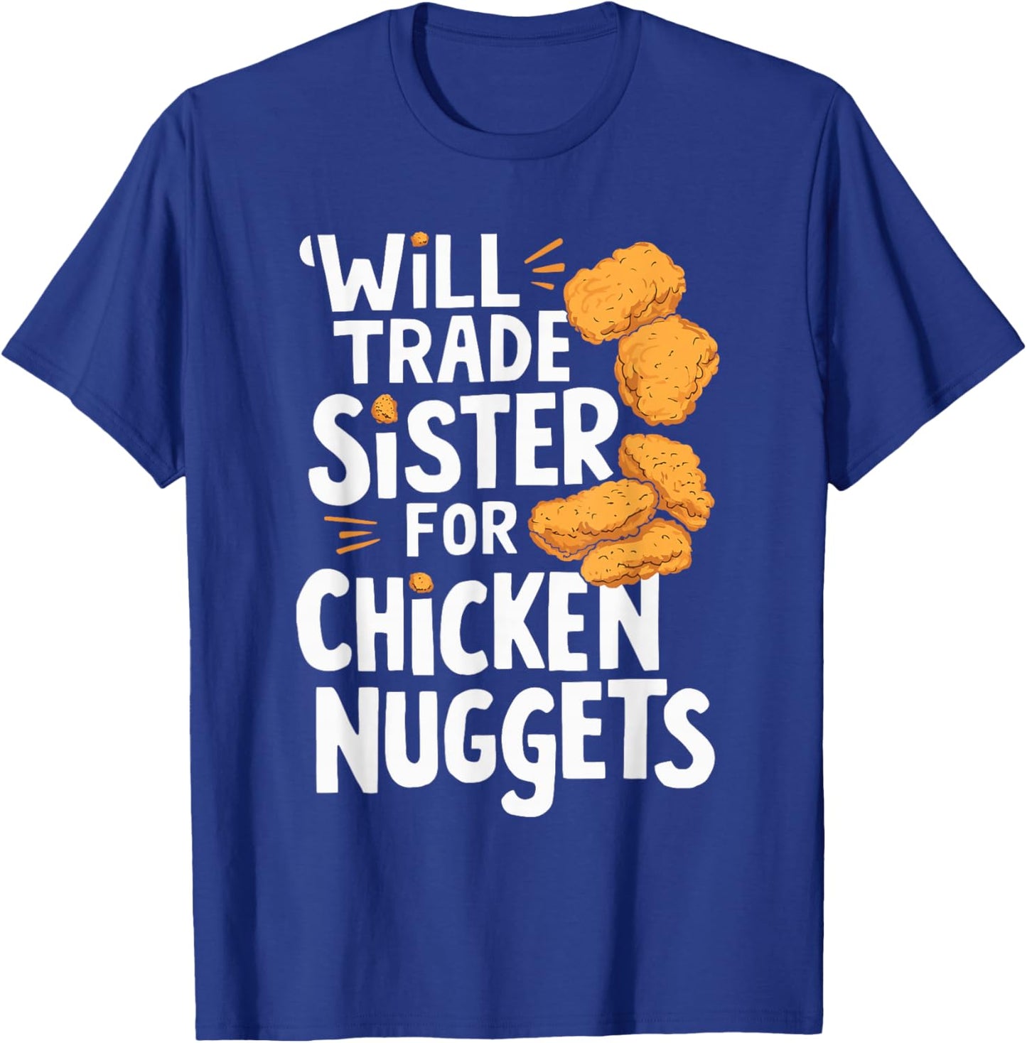 Will Trade Sister for Chicken Nuggets T-Shirt - T-Shirt | Royal