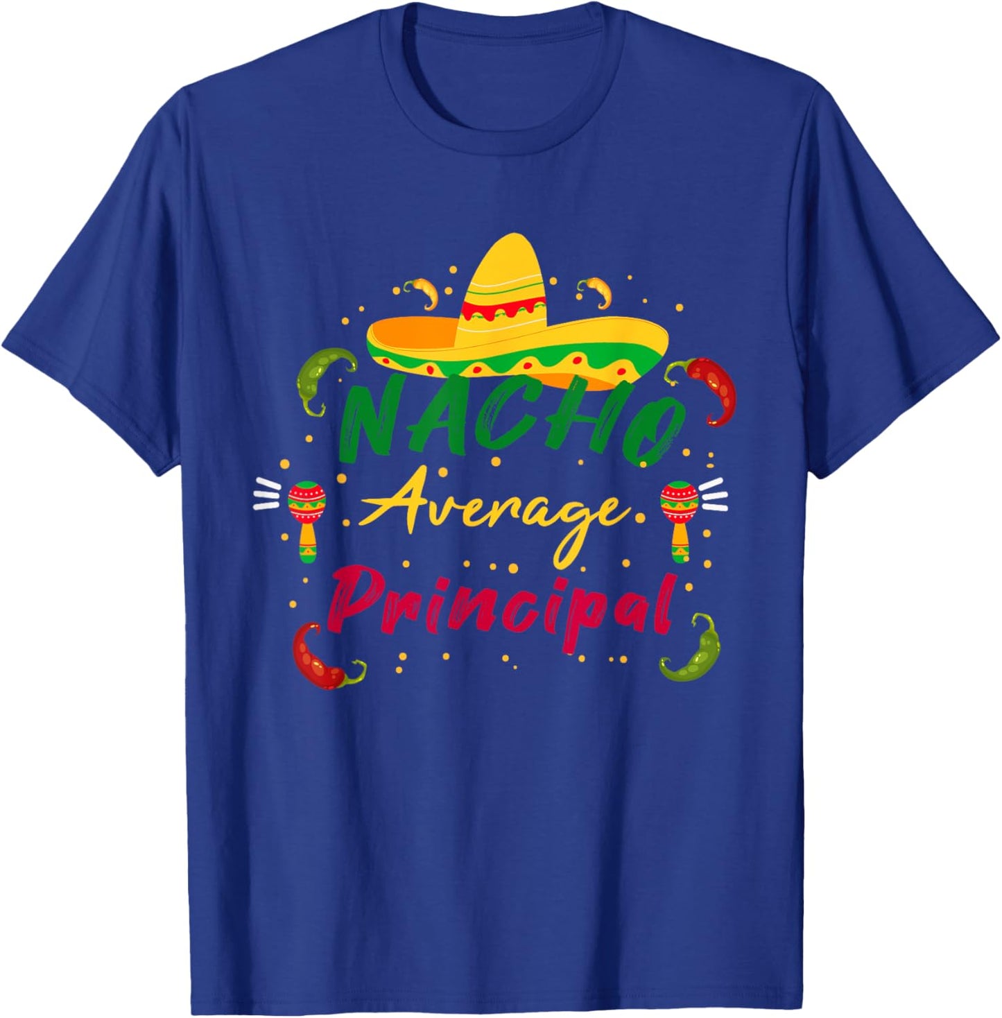 Funny Preschool Nacho Average Principal Cinco De Mayo Tacos T-Shirt - T-Shirt | Royal