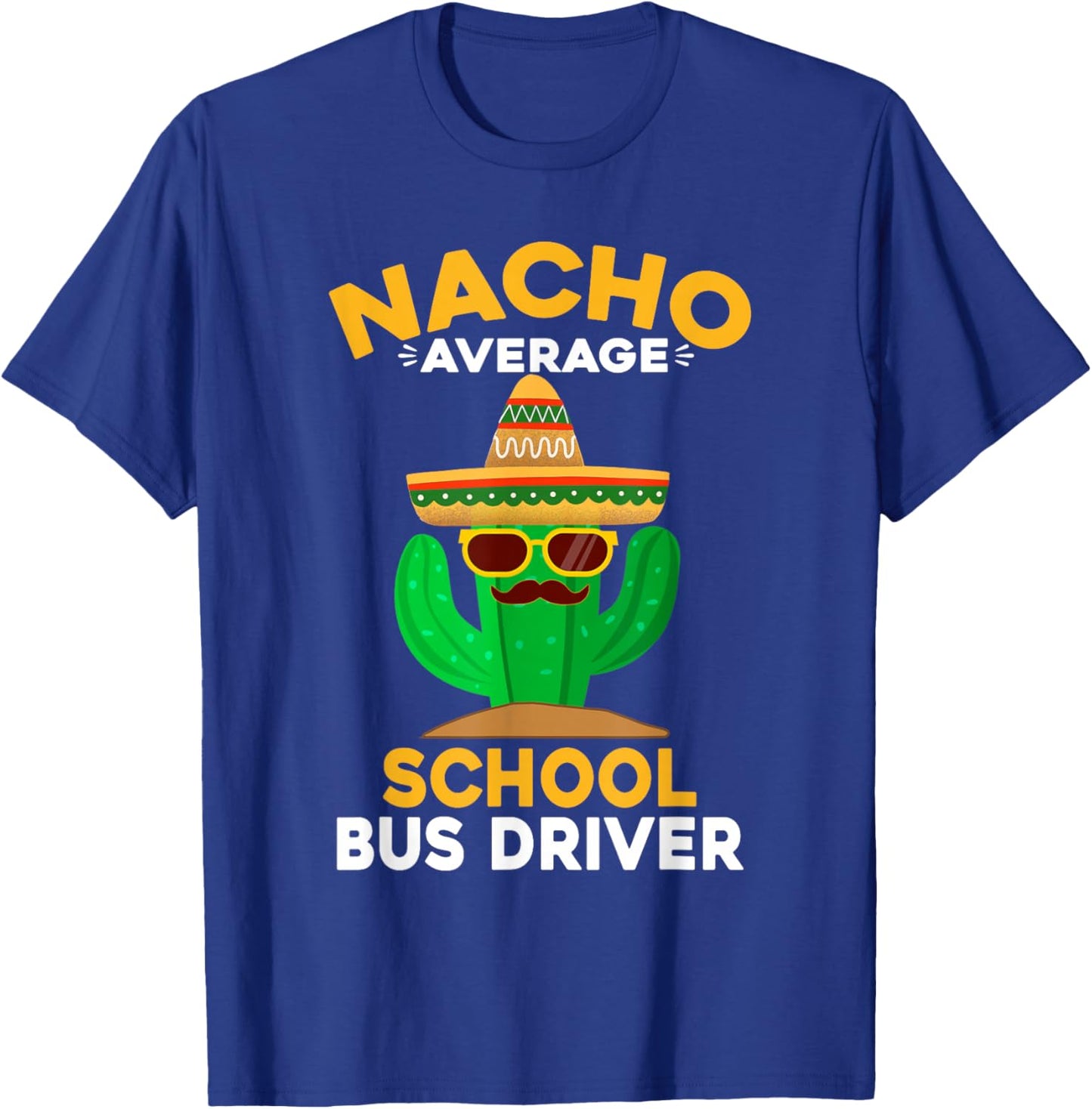 Nacho Average School Bus Driver Mexican Cinco De Mayo T-Shirt - T-Shirt | Royal