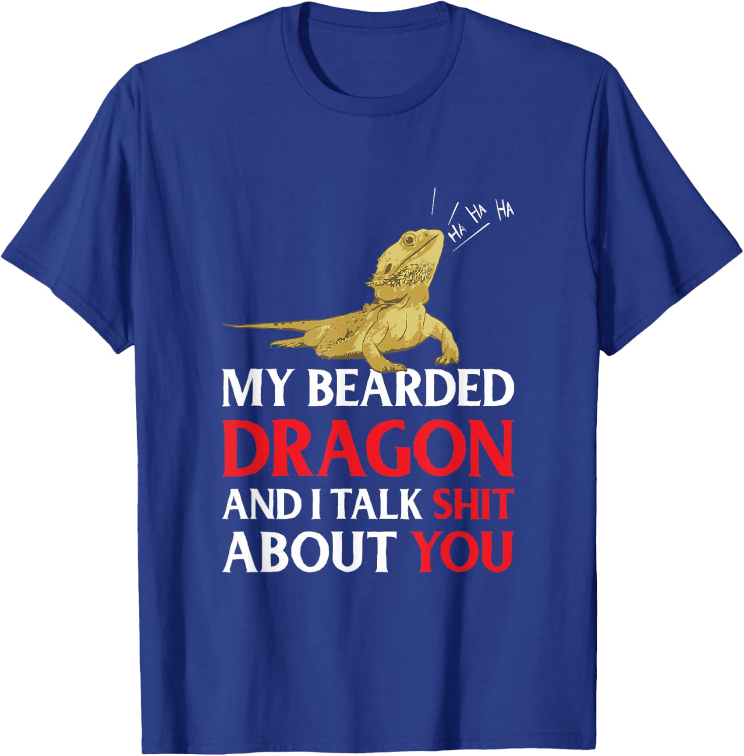 My Bearded Dragon And I Talk Shit About You T-Shirt - T-Shirt | Royal