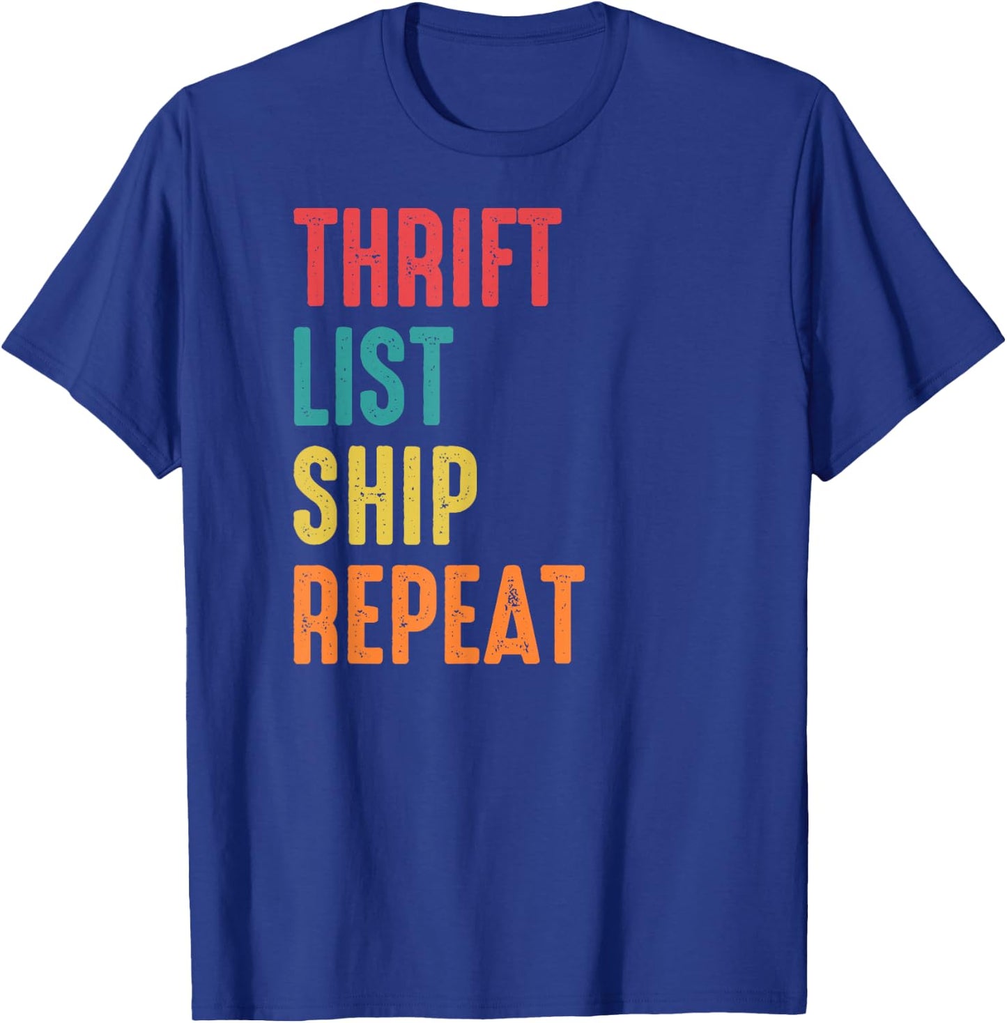 Thrift List Ship Repeat Funny Sourcing Reseller Gift T-Shirt - T-Shirt | Royal