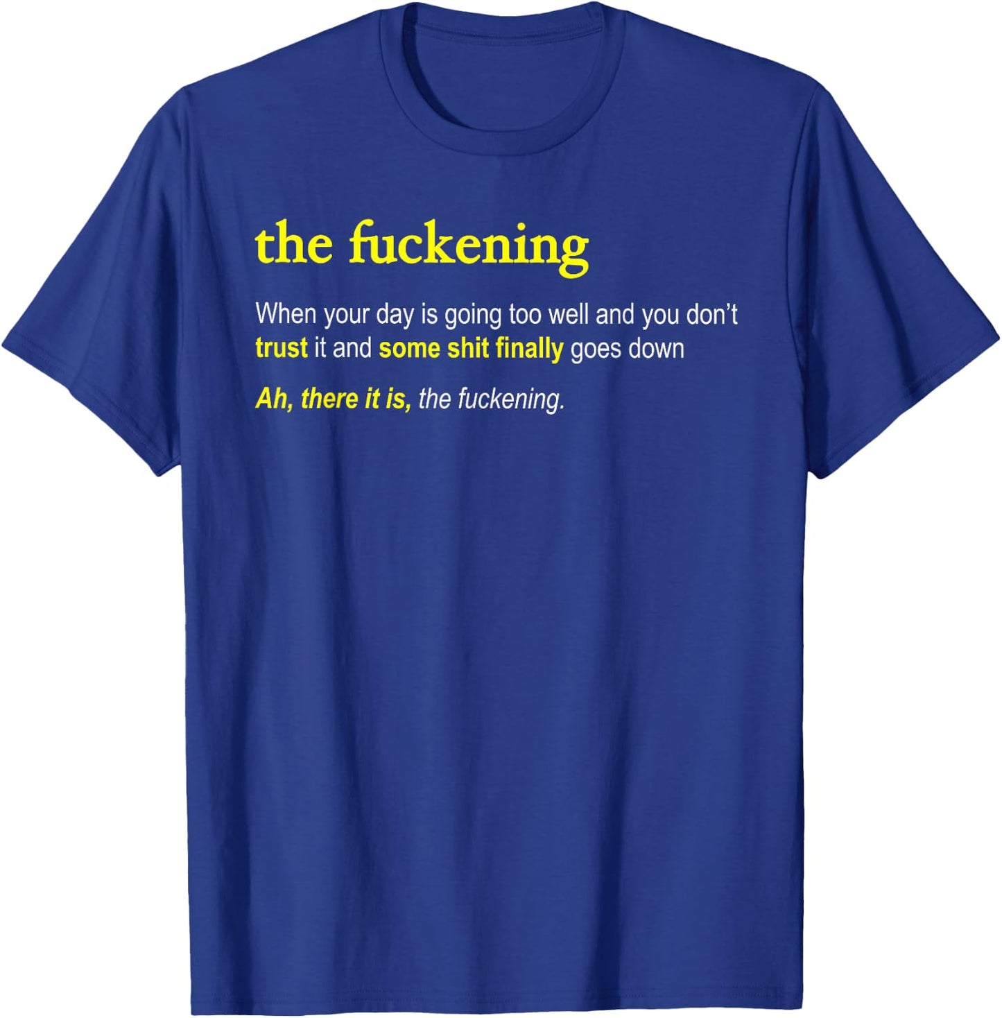 The Fuckening - the hilarious definition for a fucked up day T-Shirt - T-Shirt | Royal
