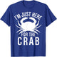 I'm Just Here For The Crab I Love Crab Funny Food Lover T-Shirt - T-Shirt | Royal