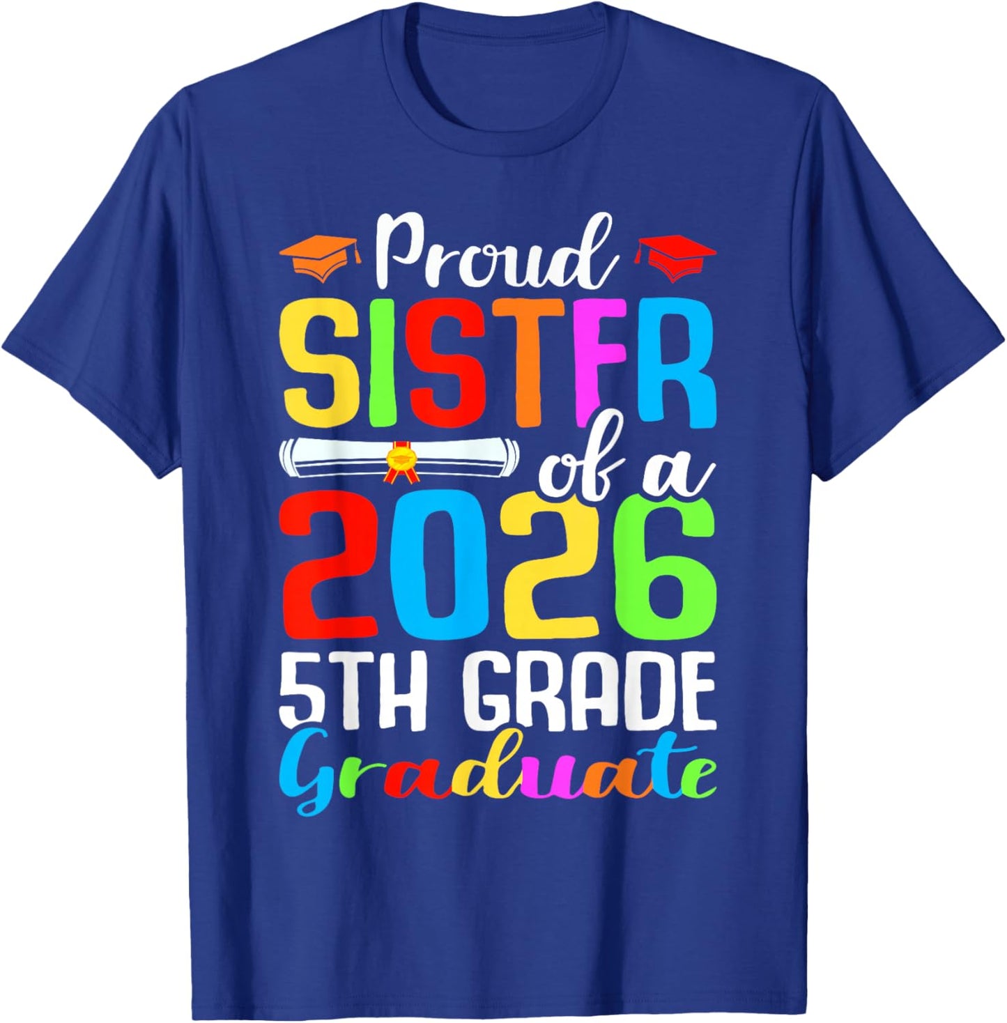 Proud Sister Of A 2026 5th Grade Graduate Graduation Day T-Shirt - T-Shirt | Royal