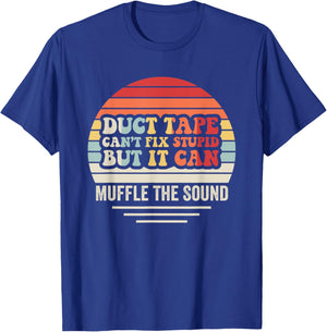 Duct Tape Can't Fix Stupid But It Can Muffle T-Shirt - T-Shirt | Royal