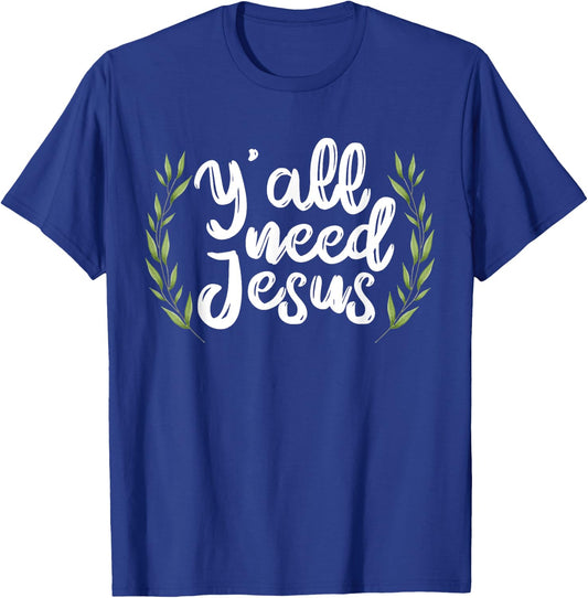 Yall Need Jesus for a Cool Christian Sayings T-Shirt - T-Shirt | Royal