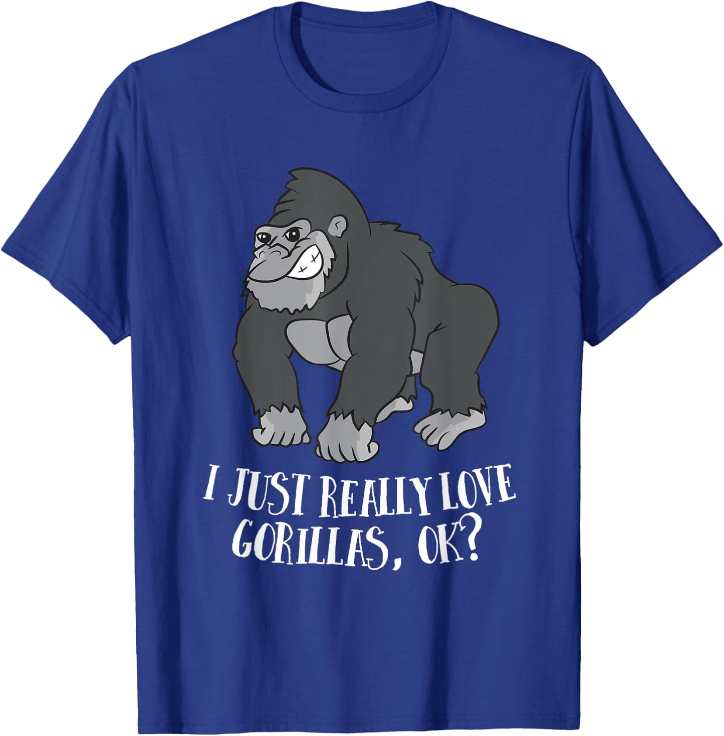 I Just Really Love Gorillas Ok Monkey Funny Gorilla T-Shirt - T-Shirt | Royal