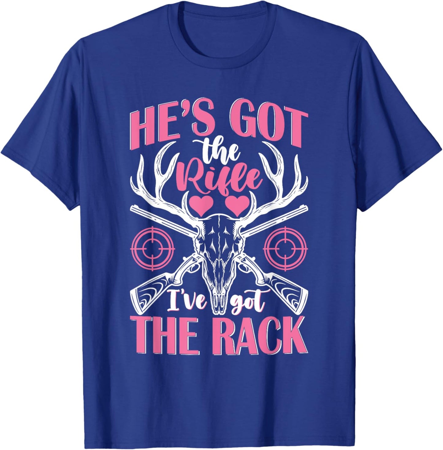He's Got the Rifle I've Got The Rack Hunting T-Shirt - T-Shirt | Royal