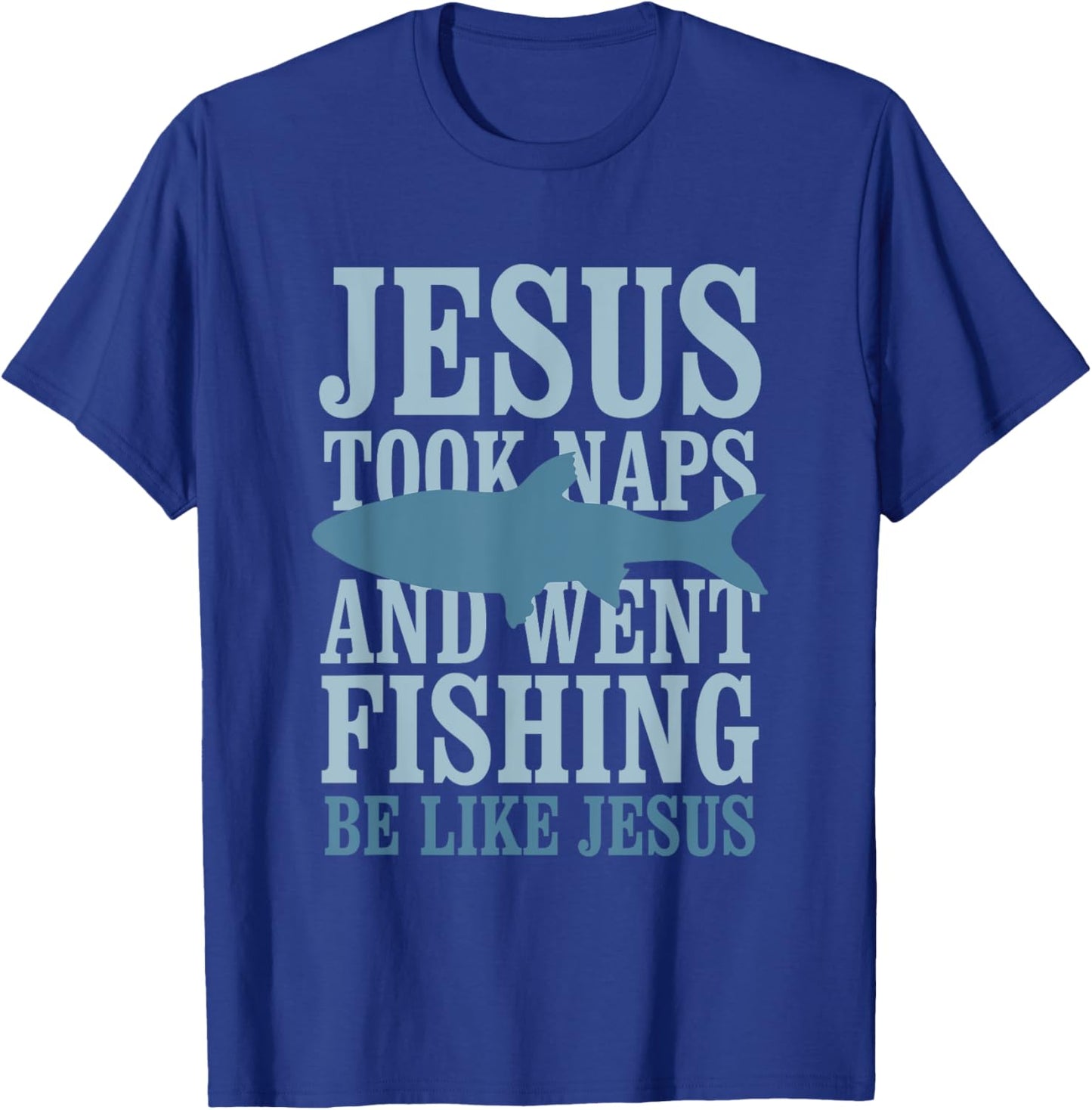 Je-sus Took Naps And Went Fishing Be Like Je-sus T-Shirt - T-Shirt | Royal