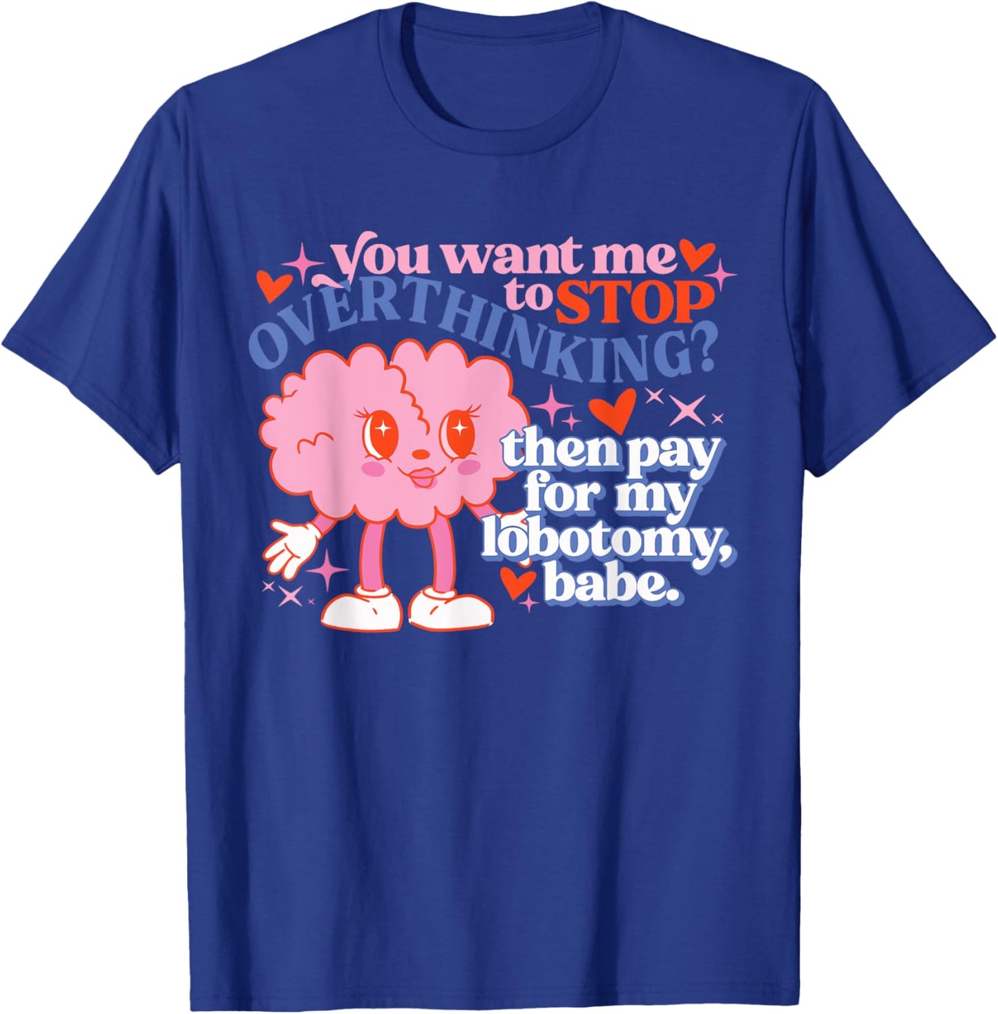 You Want Me To Stop Overthinking? Design T-Shirt - T-Shirt | Royal